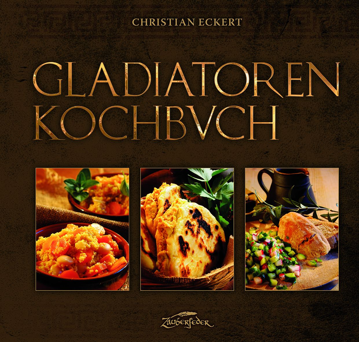 Buchcover mit Titel 'Gladiatoren-Kochbuch' und drei Essensbildern. Autor: Christian Eckert. Verlag: Zauberfeder.