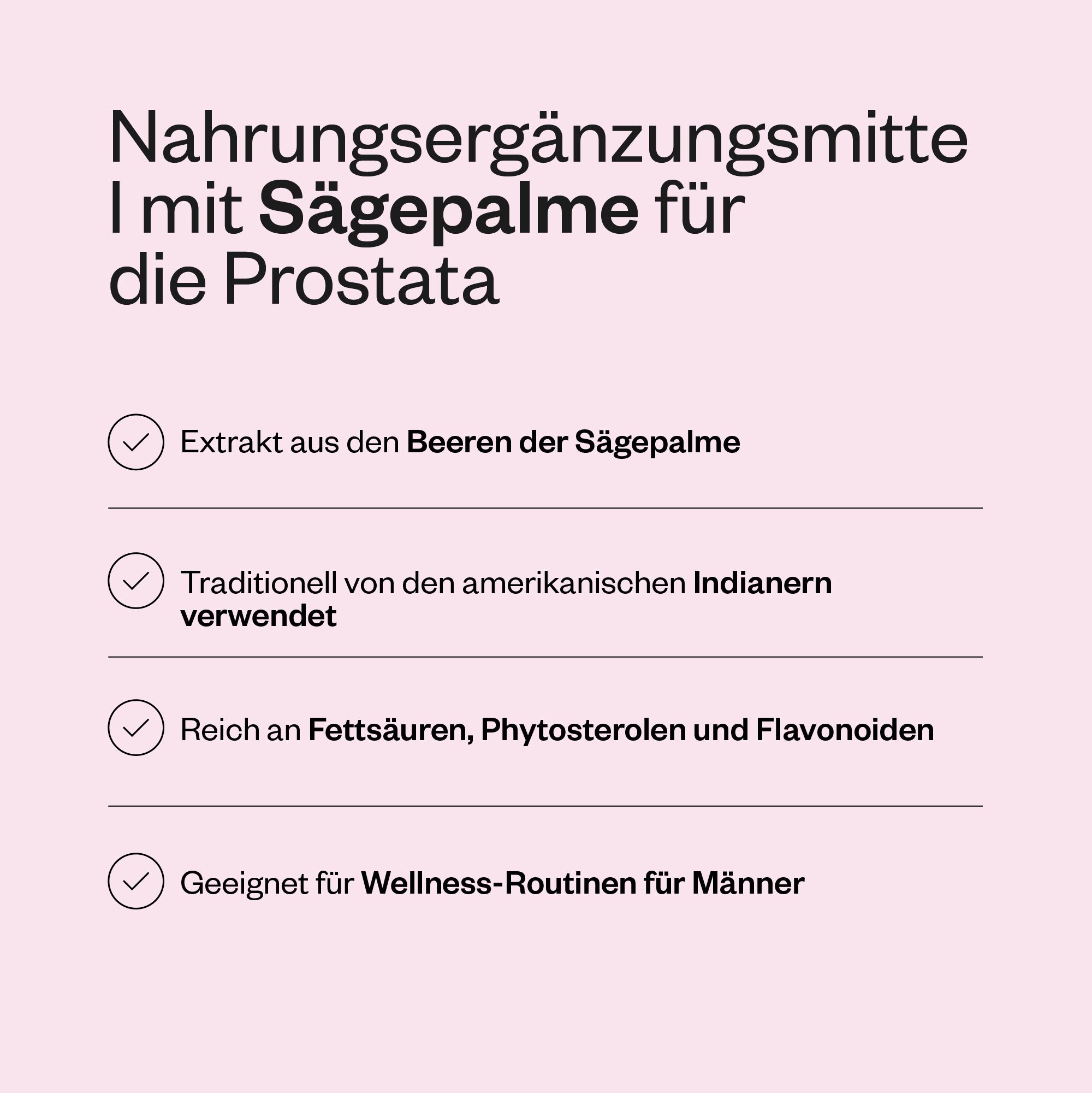 Text auf rosa Hintergrund. Aufzählungspunkte: Extrakt aus Sägepalmenbeeren, traditionelle Verwendung, reich an Fettsäuren, für Wellness-Routinen.