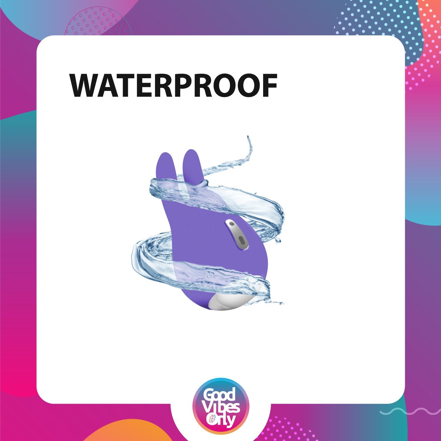 Lila Auflegevibrator mit Hasenohren, umgeben von Wasser. Text: WATERPROOF. Marke: Good Vibes Only.