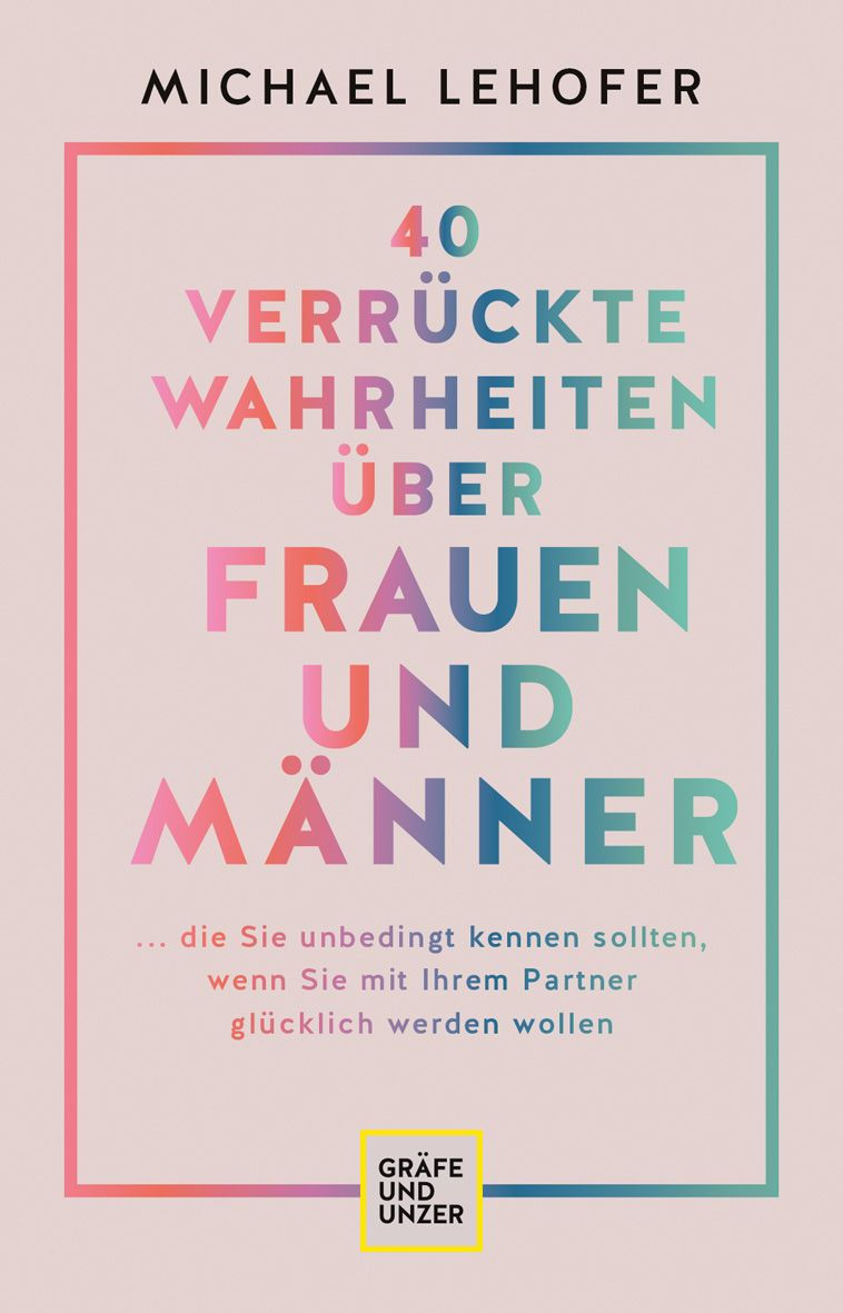 Buchcover: 40 verrückte Wahrheiten über Männer und Frauen. Autor: Michael Lehofer. Verlag: Gräfe und Unzer.