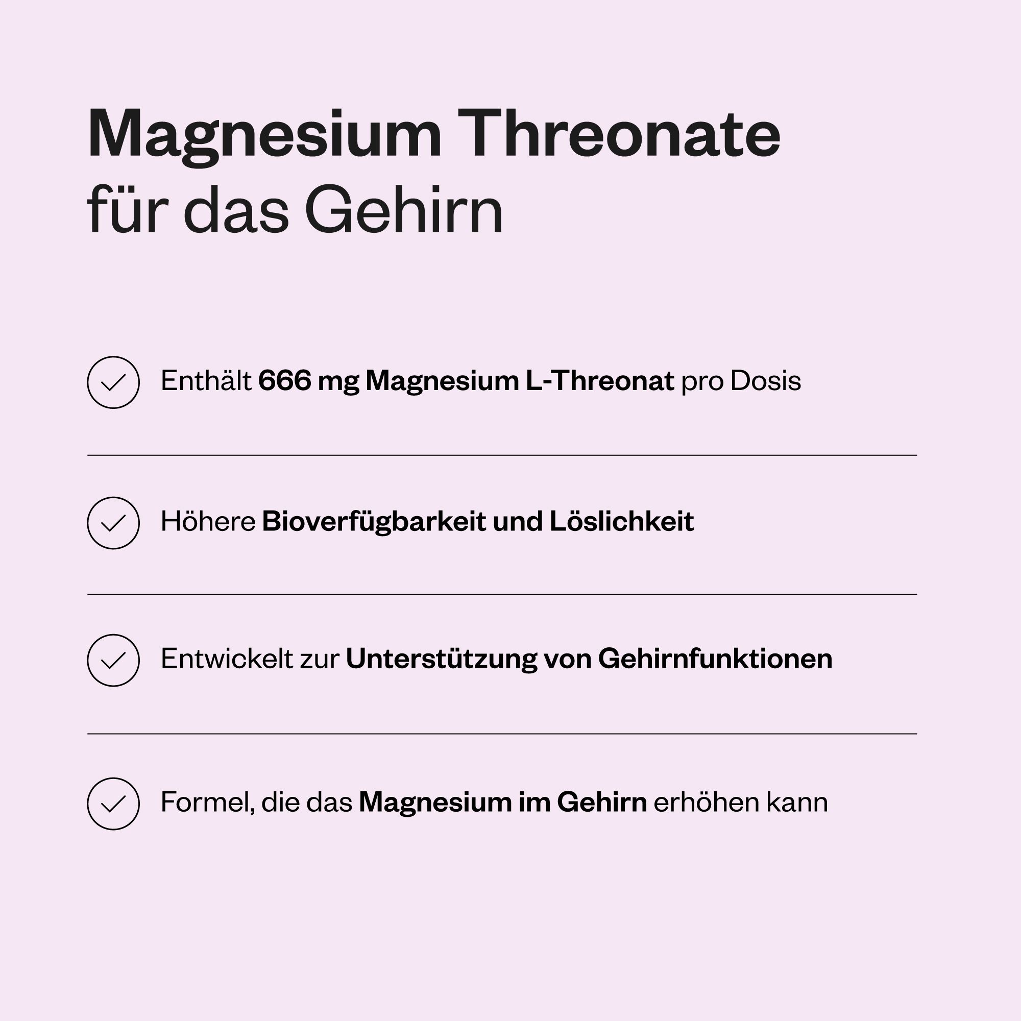 Text auf rosa Hintergrund. Enthält 666 mg Magnesium L-Threonat pro Dosis. Höhere Bioverfügbarkeit. Entwickelt zur Unterstützung der Gehirnfunktionen.