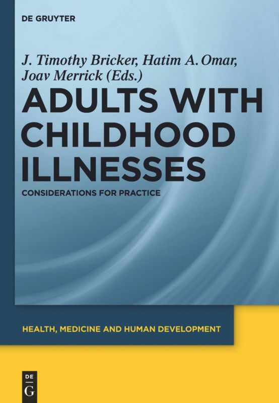 Buchcover: "ADULTS WITH CHILDHOOD ILLNESSES". Herausgeber: J. Timothy Bricker, Hatim A. Omar, Joav Merrick. Verlag: De Gruyter.