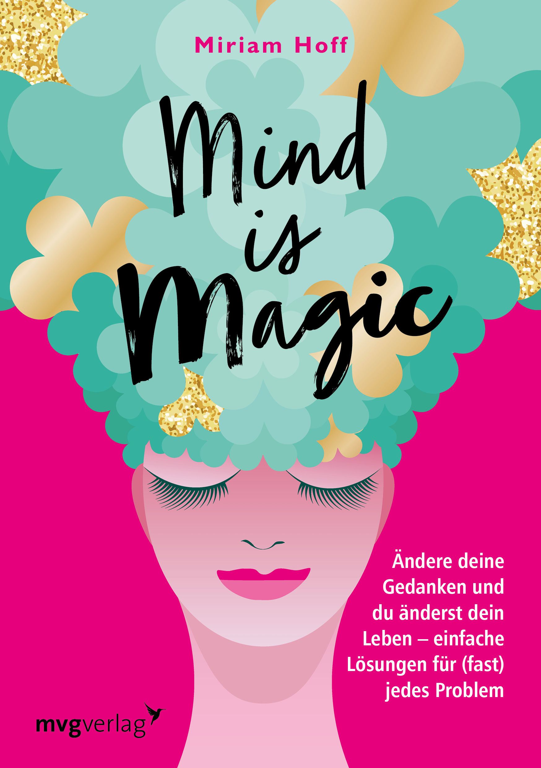 Buchcover mit Illustration einer Frau. Titel: Mind is Magic. Autor: Miriam Hoff. Verlag: mvgverlag. Hintergrund: Pink, Türkis, Gold.
