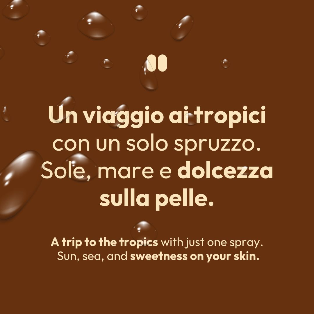 Testo su sfondo marrone: "Un viaggio ai tropici con un solo spruzzo. Sole, mare e dolcezza sulla pelle." Sotto, lo stesso testo in inglese.