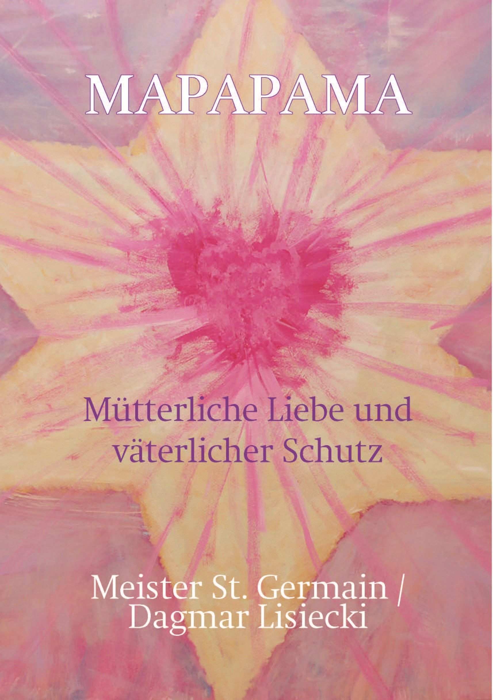Abstraktes Bild mit Stern- und Herzformen. Text: MAPAPAMA, Mütterliche Liebe und väterlicher Schutz. Autor: Meister St. Germain / Dagmar Lisiecki.