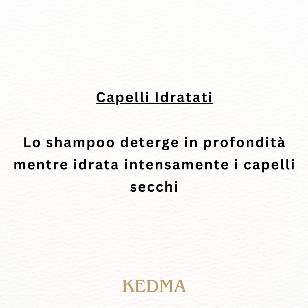 Capelli idratati. Lo shampoo deterge in profondità mentre idrata intensamente i capelli secchi. Kedma.