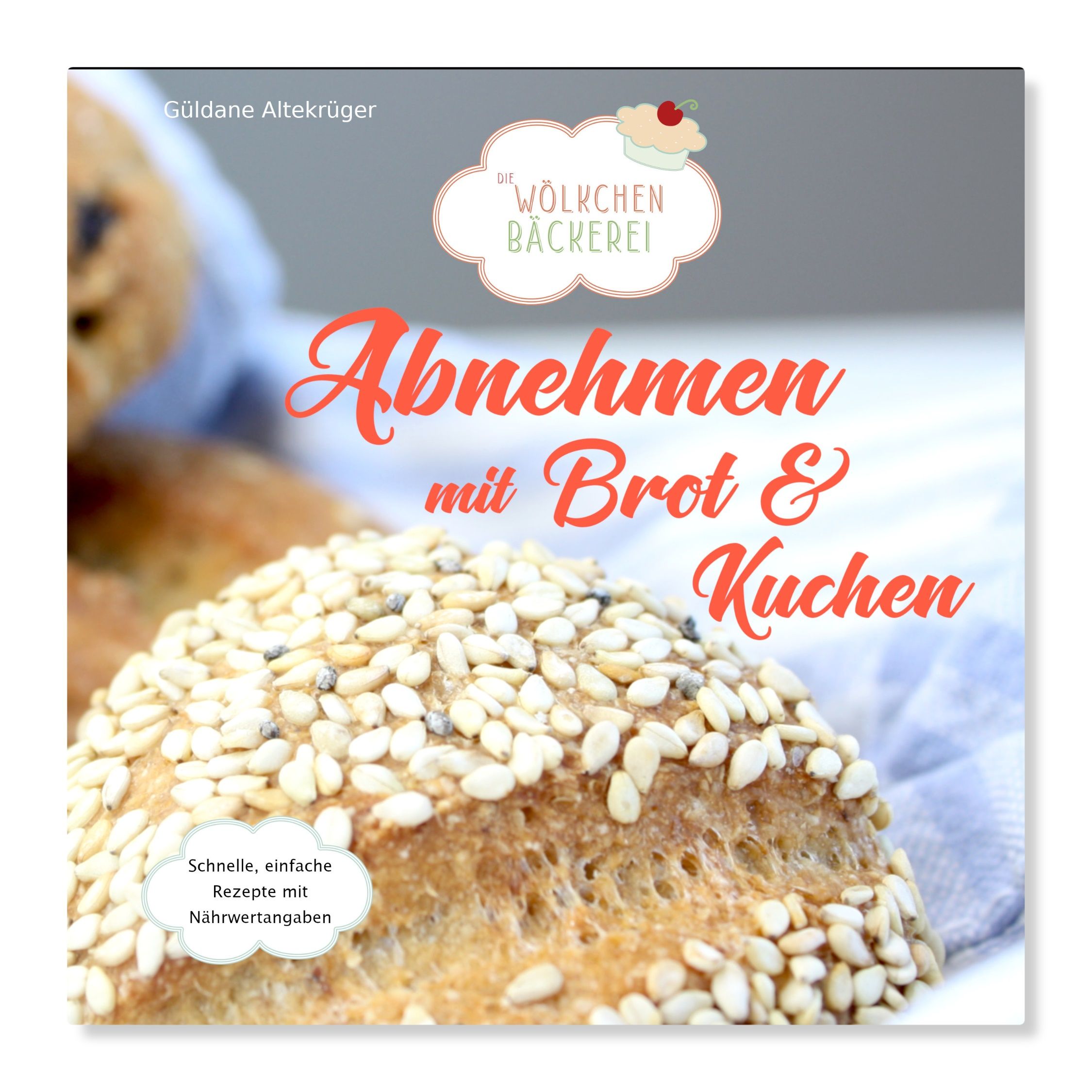 Buchcover mit Titel "Abnehmen mit Brot & Kuchen". Logo "Wölkchen Bäckerei". Brötchen mit Sesam. Text: Schnelle, einfache Rezepte.