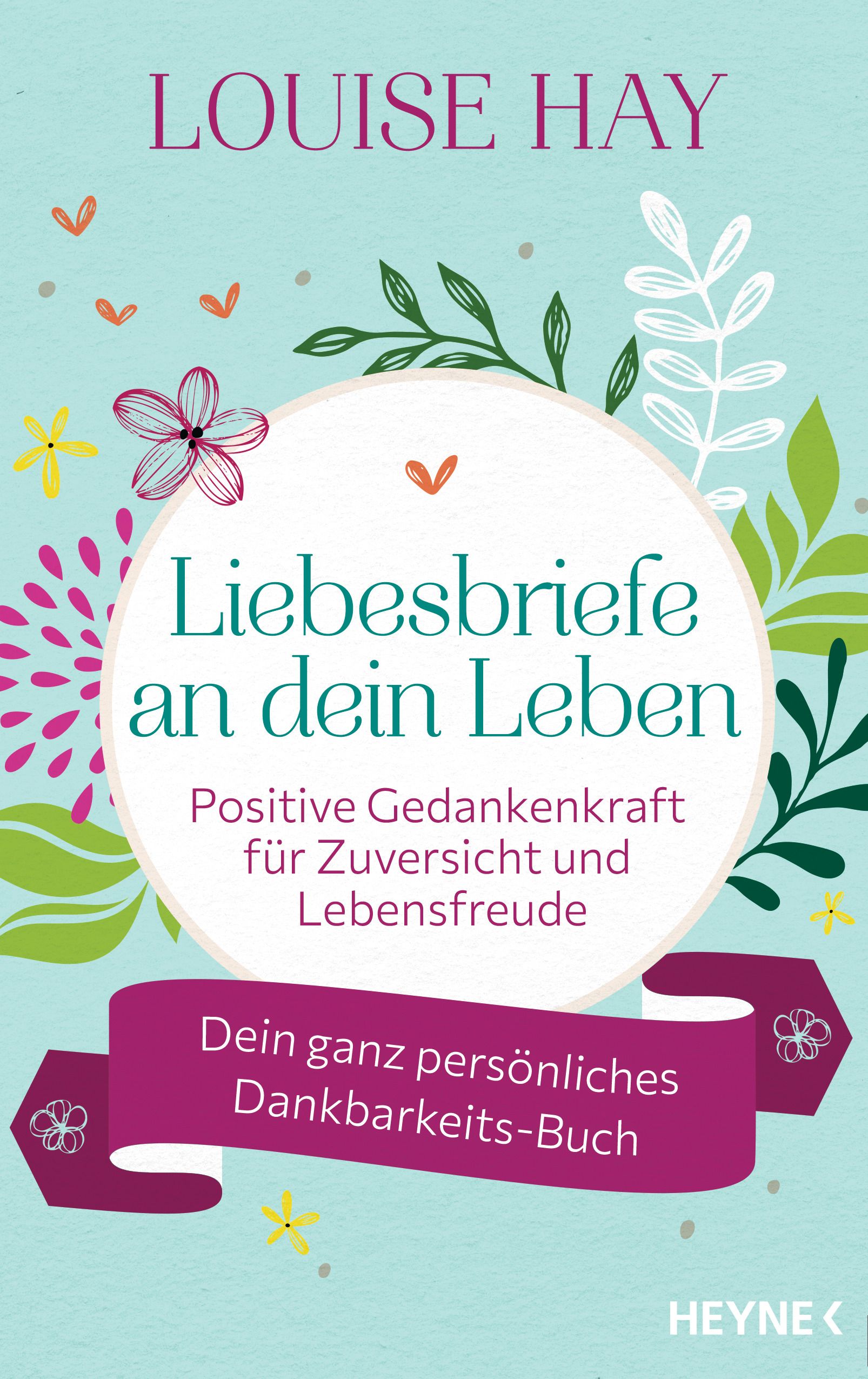 Buchcover mit Titel "Liebesbriefe an dein Leben" von Louise Hay. Mit floralen Elementen und dem Heyne-Logo.