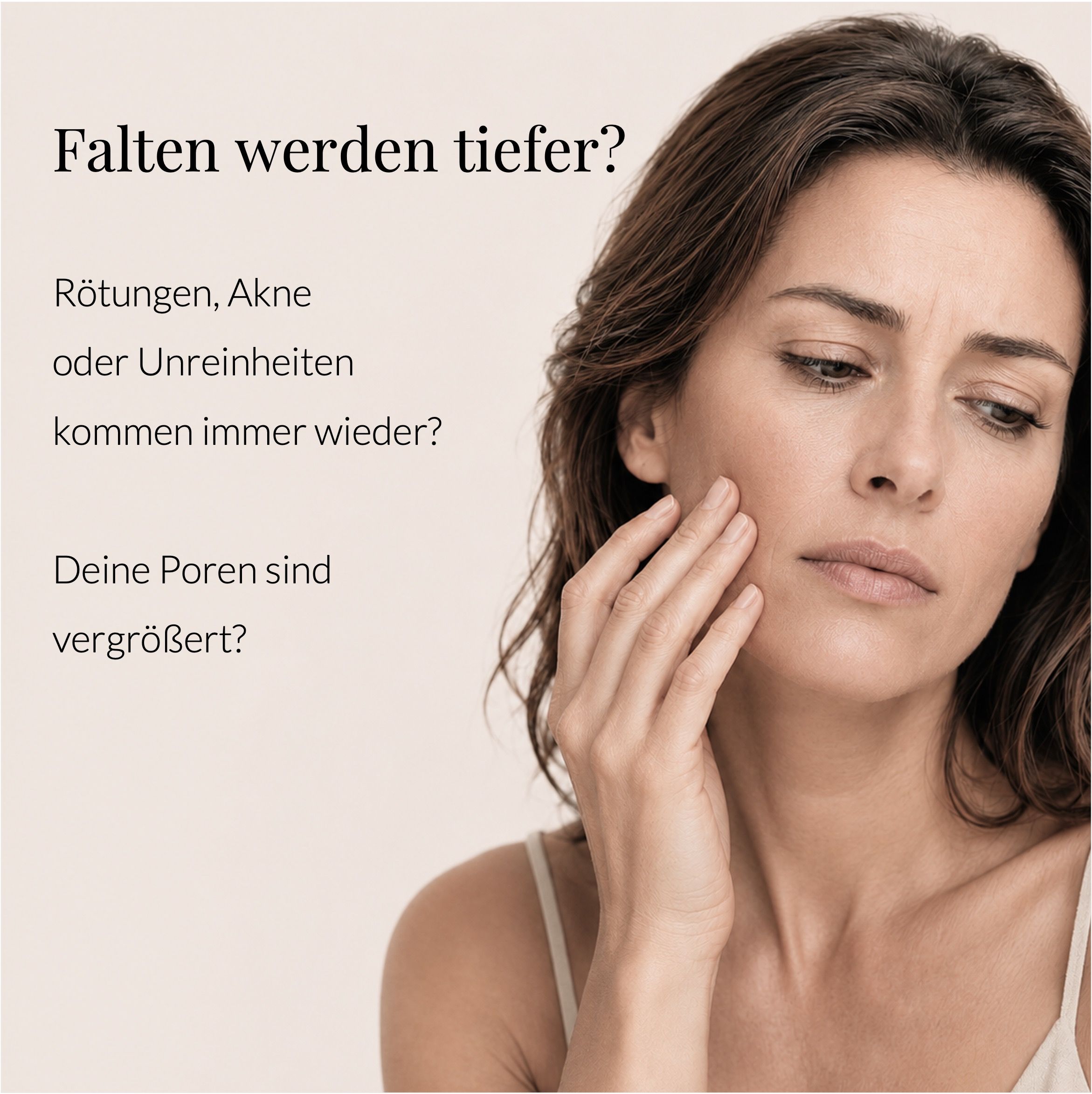 Frau berührt Gesicht. Text: Falten werden tiefer? Fragen zu Hautproblemen.