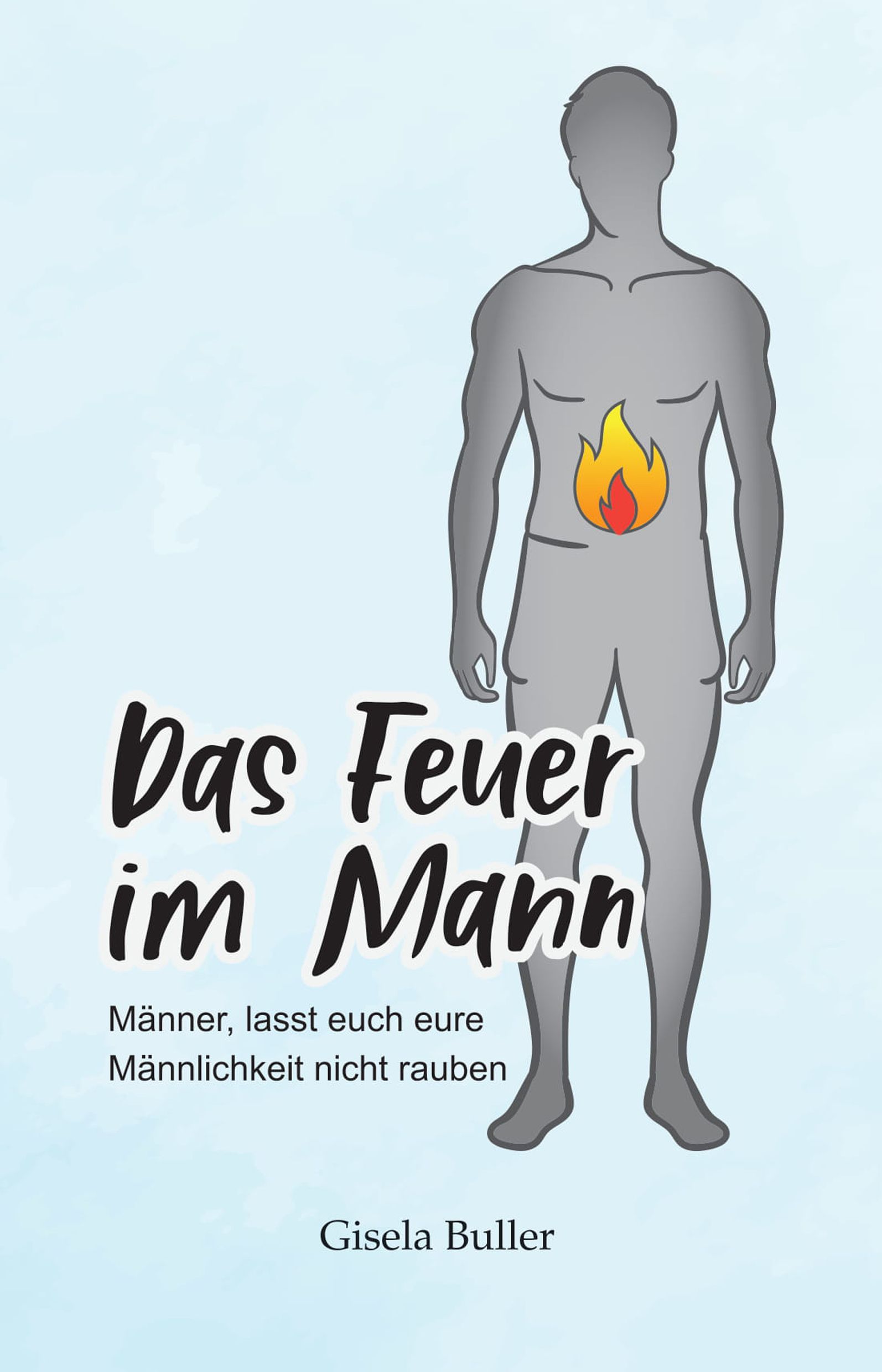 Buchcover mit Titel "Das Feuer im Mann". Abbildung eines Mannes mit Flamme im Bauch. Autorin: Gisela Buller.