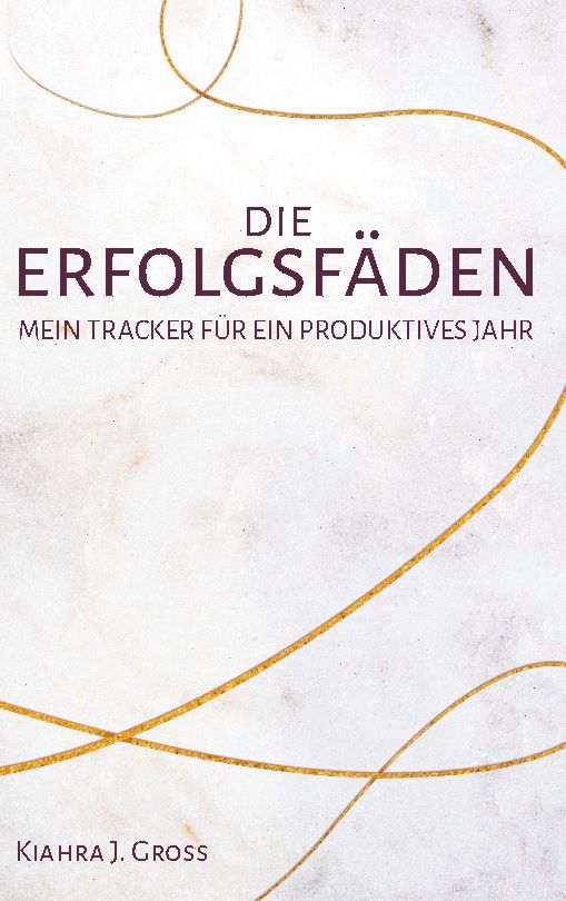 Buchcover mit Titel "Die Erfolgsfäden". Untertitel: "Mein Tracker für ein produktives Jahr". Autor: Kiahra J. Gross.