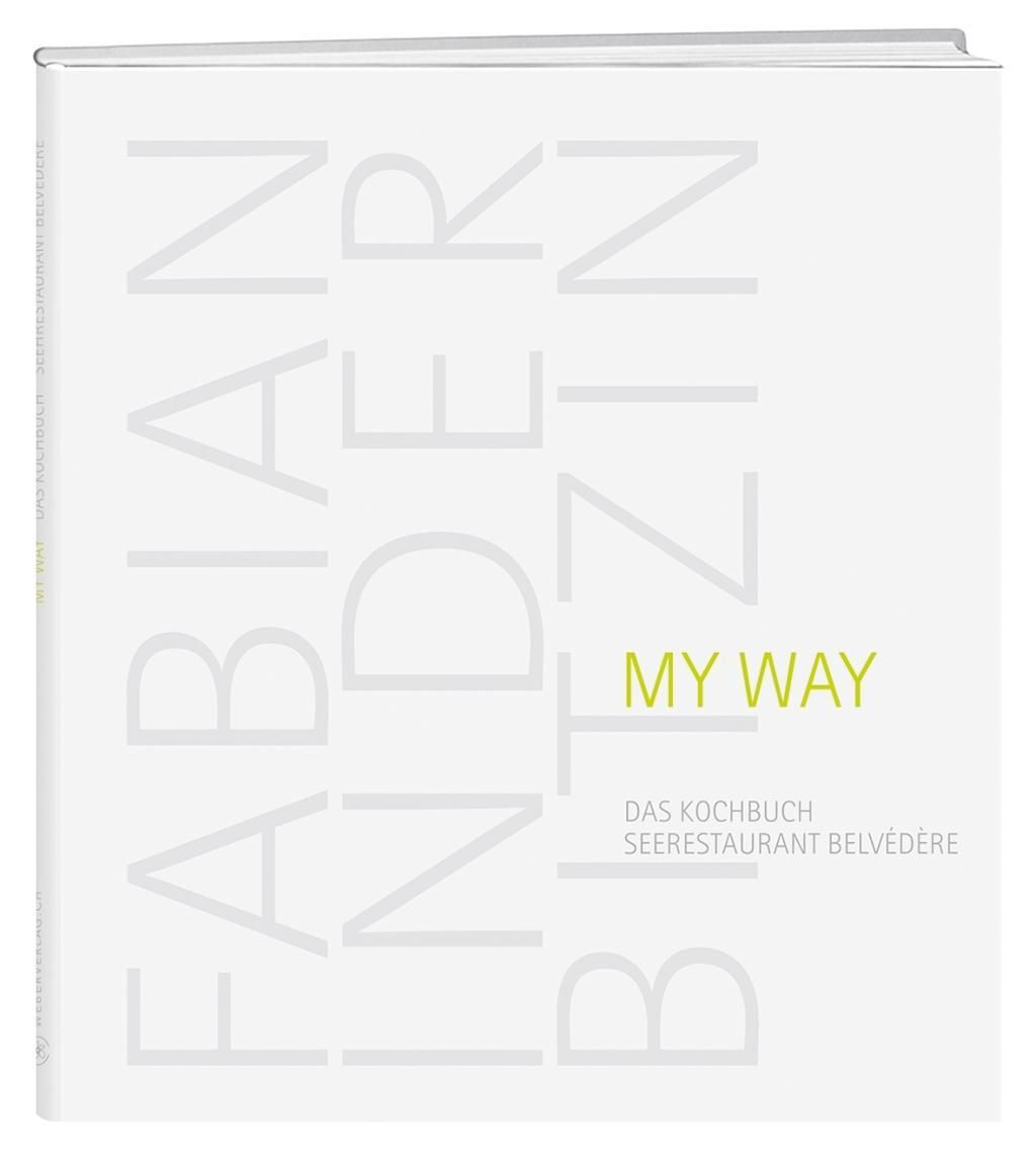 Inderbitzin, F: My Way Das Kochbuch - Seerestaurant Belvédère