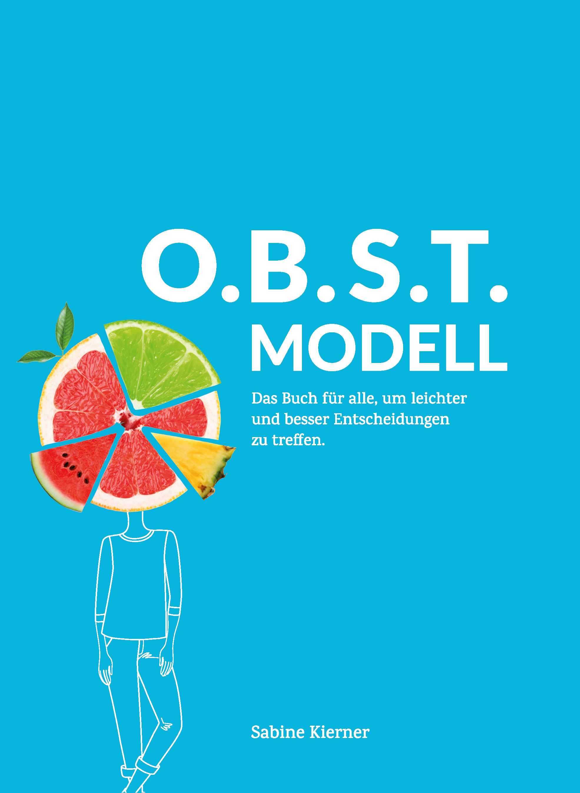 Buchcover mit blauem Hintergrund. Titel: O.B.S.T. MODELL. Illustration: Kopf mit Fruchtsegmenten. Autor: Sabine Kierner. Text: Das Buch für alle, um leichter und besser Entscheidungen zu treffen.