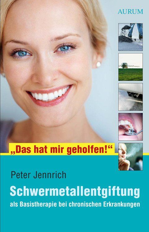 Buchcover mit dem Titel „Das hat mir geholfen!“. Autor Peter Jennrich. Titel: Schwermetallentgiftung. Frau lächelt. Kleine Bilder: Umweltverschmutzung, Rauchen.