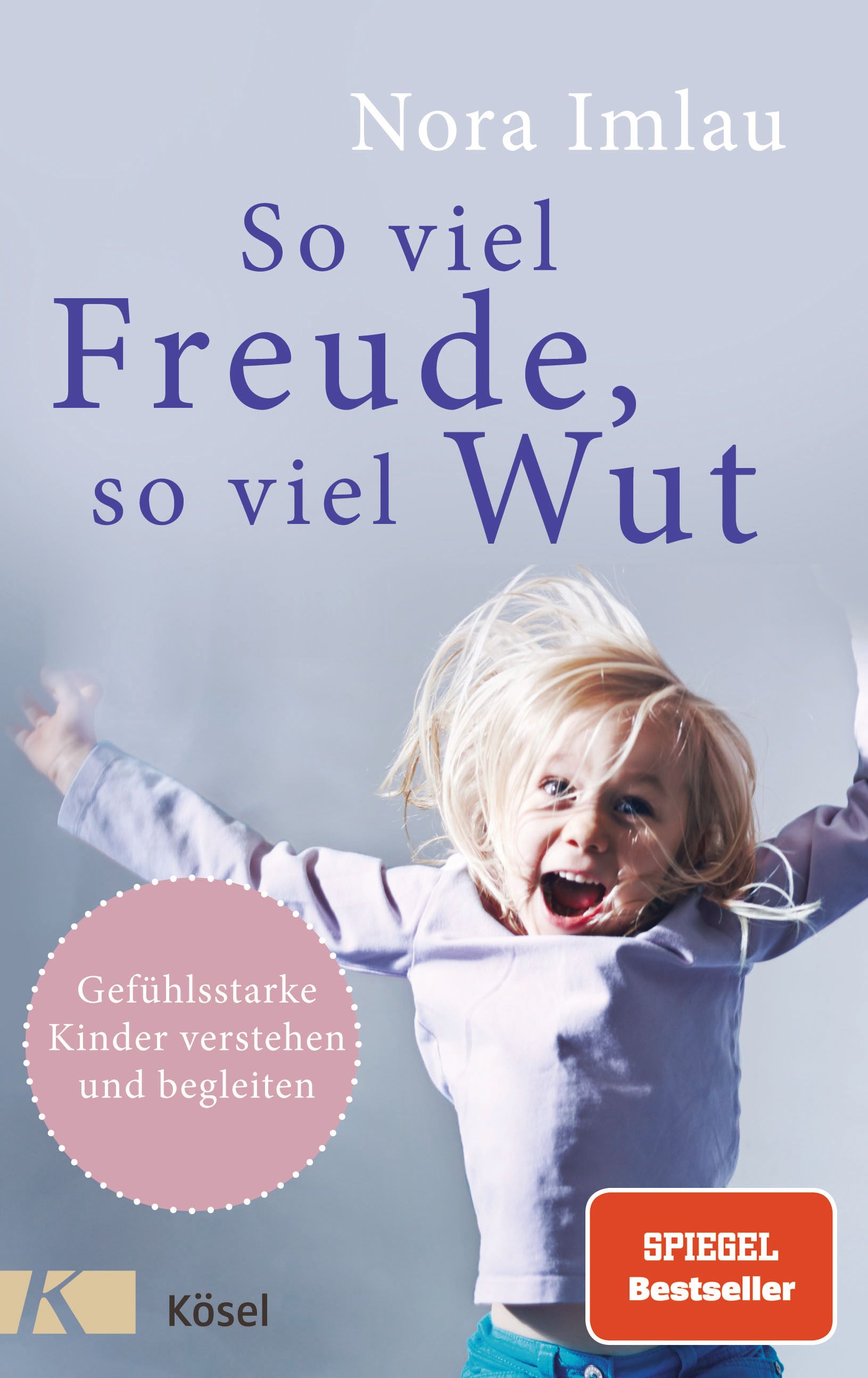 Buchcover: "So viel Freude, so viel Wut". Autorin Nora Imlau. Kind springt. Spiegel Bestseller. Kösel Verlag.