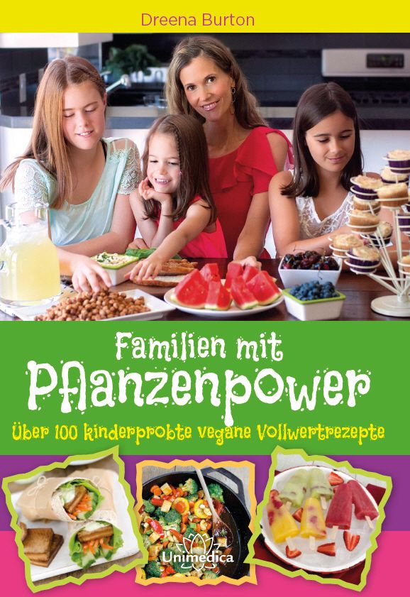 Buchcover: Familien mit Pflanzenpower. Titel in Grün. Über 100 kinderprobte vegane Vollwertrezepte. Autorin: Dreena Burton. Fotos von Familie und Gerichten.