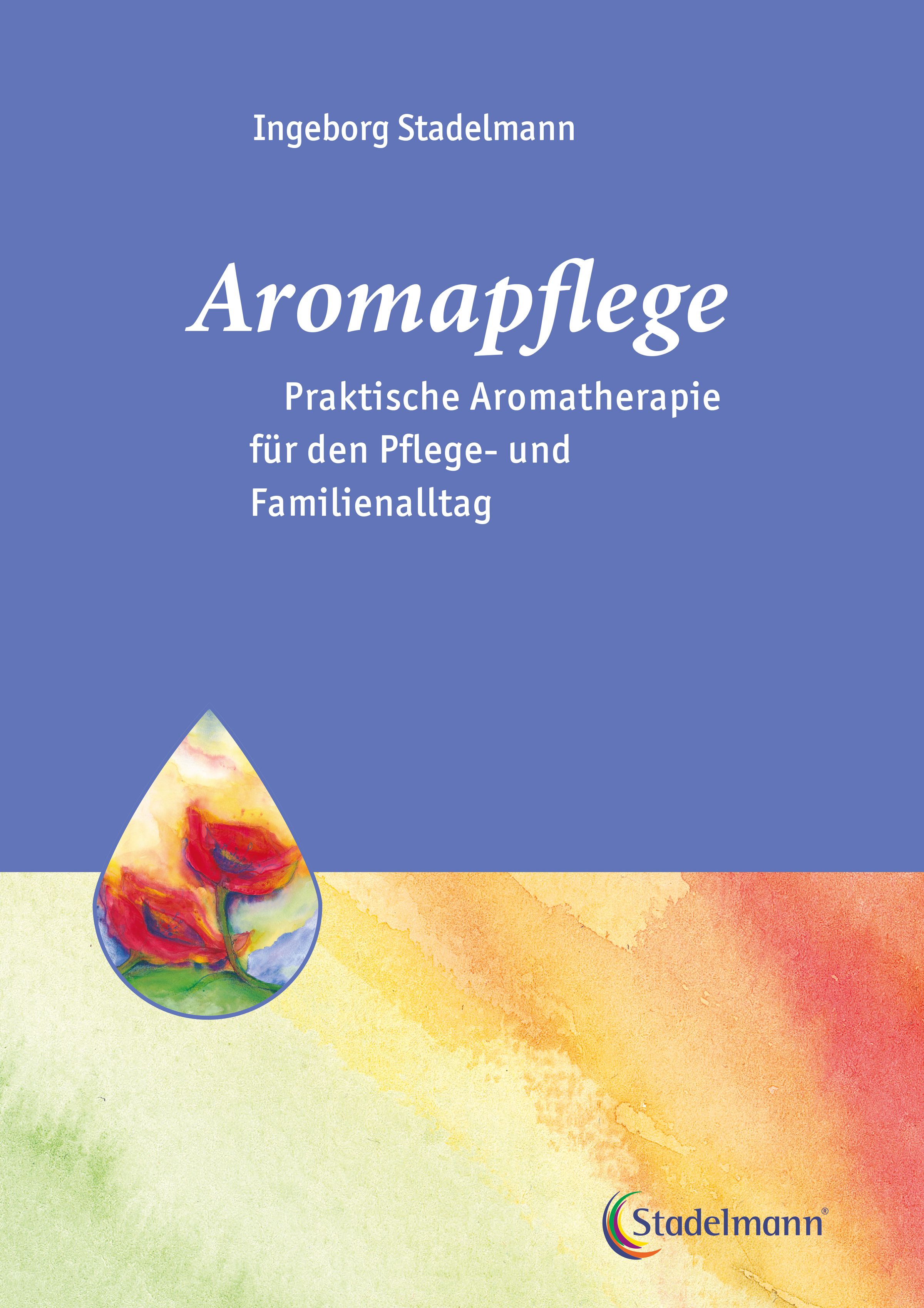 Aromapflege - Praktische Aromatherapie für den Pflegealltag