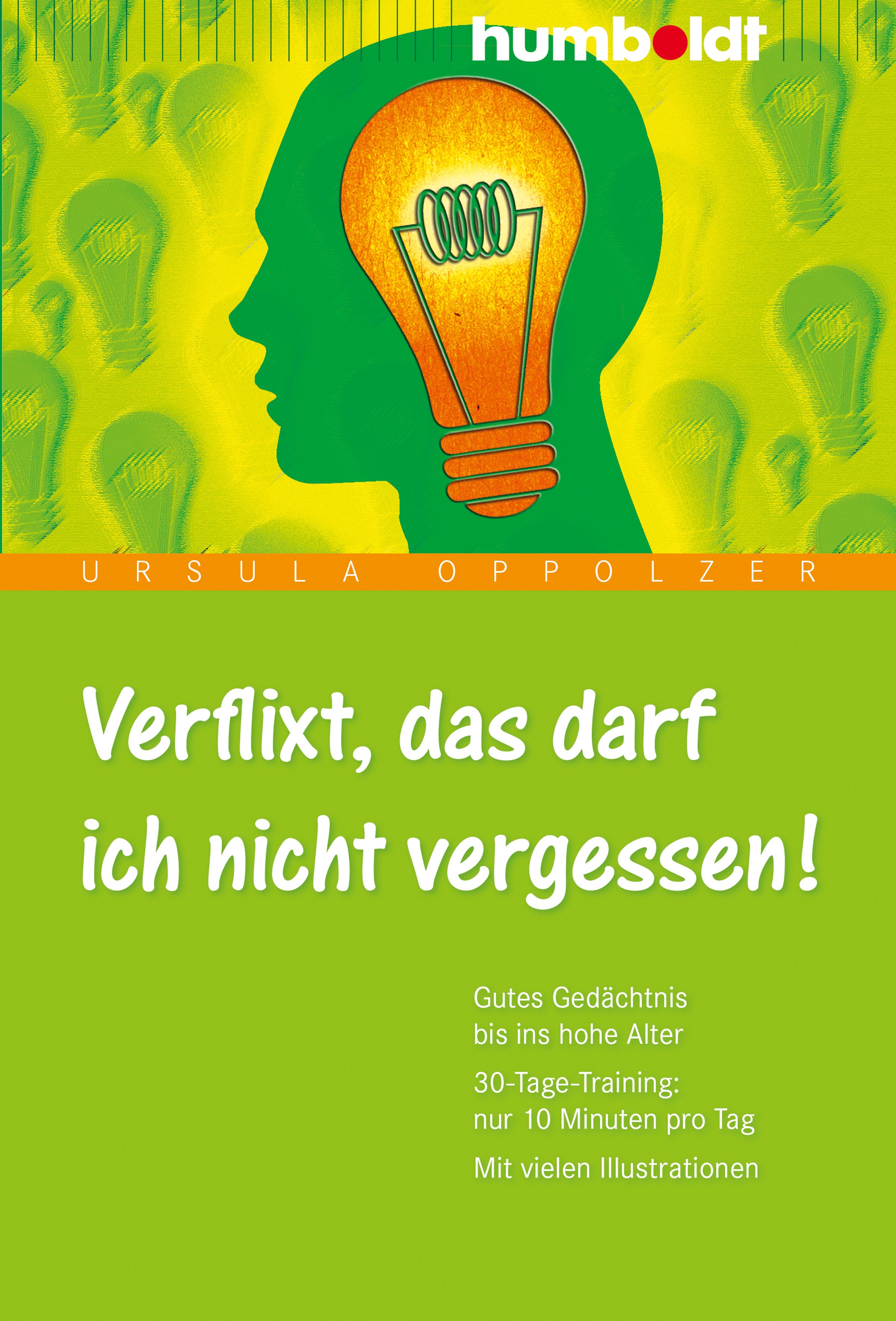 Buchcover mit Titel: Verflixt, das darf ich nicht vergessen! Autorin: Ursula Oppolzer. Logo: humboldt. Motiv: Kopf mit Glühbirne.