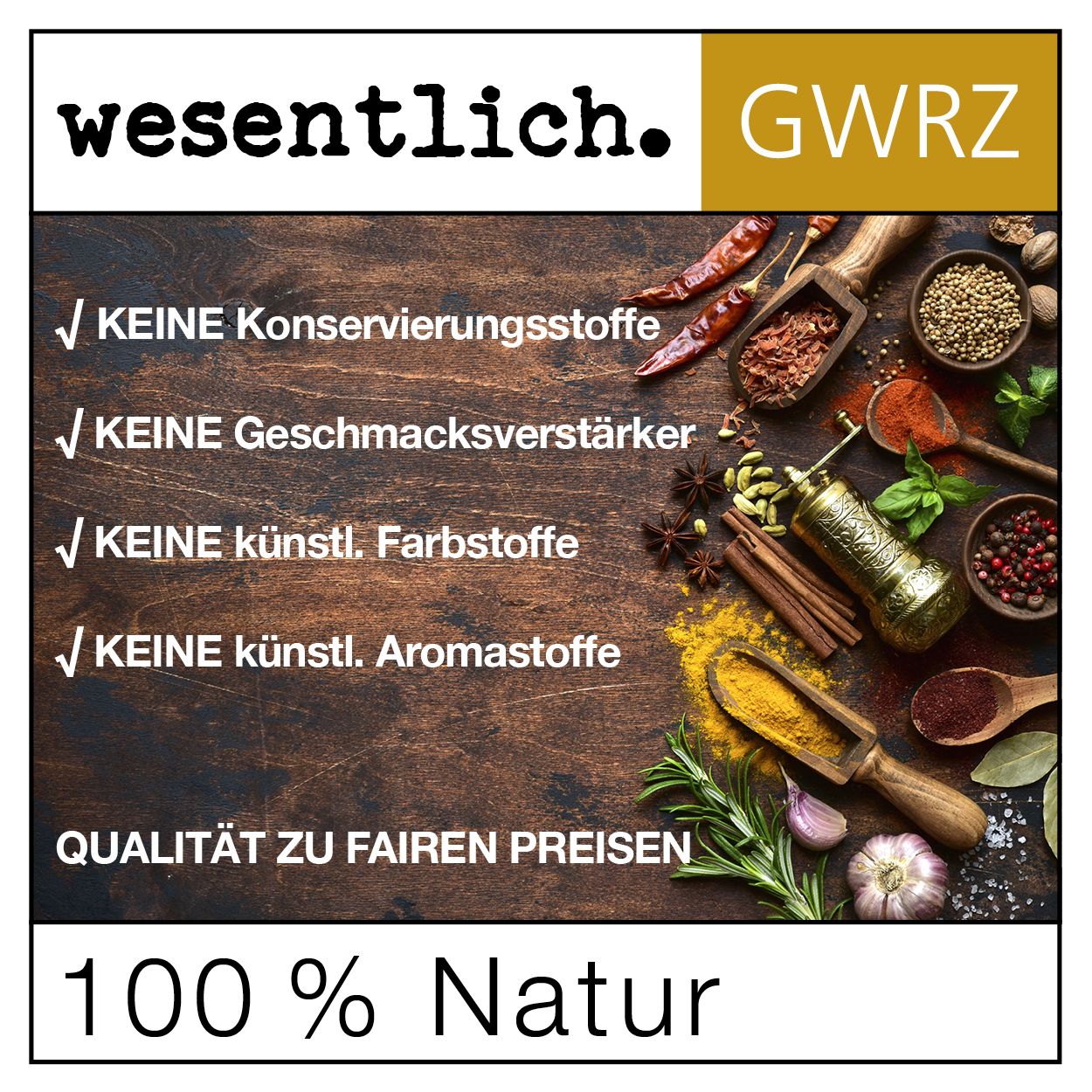Verschiedene Gewürze auf Holz. Aufschrift: wesentlich. und 100 % Natur. Keine Konservierungsstoffe, Geschmacksverstärker, künstliche Farbstoffe, Aromen.