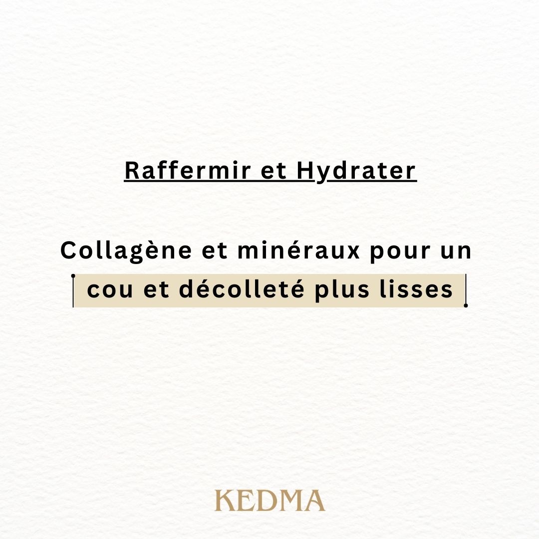 Texte : Raffermir et Hydrater. Collagène et minéraux pour un cou et décolleté plus lisses. Marque : Kedma.
