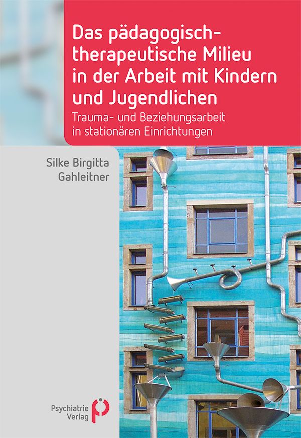 Buchcover: Titel „Das pädagogisch-therapeutische Milieu...“ von Silke Birgitta Gahleitner. Verlag Psychiatrie Verlag. Gebäude mit Rohren.