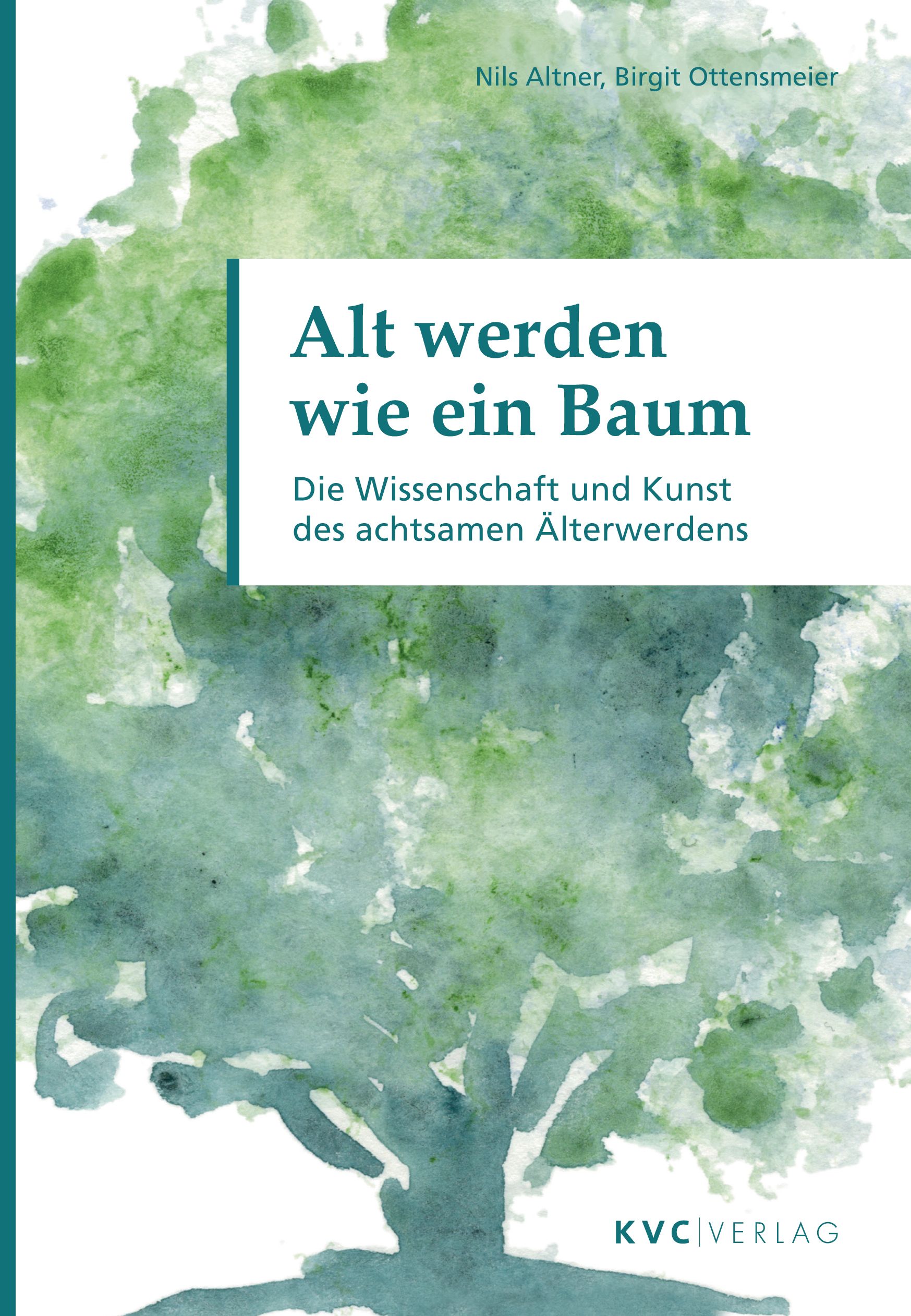 Buchcover: "Alt werden wie ein Baum". Titel in Weiß auf grünem Hintergrund. Autoren: Nils Altner, Birgit Ottensmeier. Verlag: KVC Verlag.