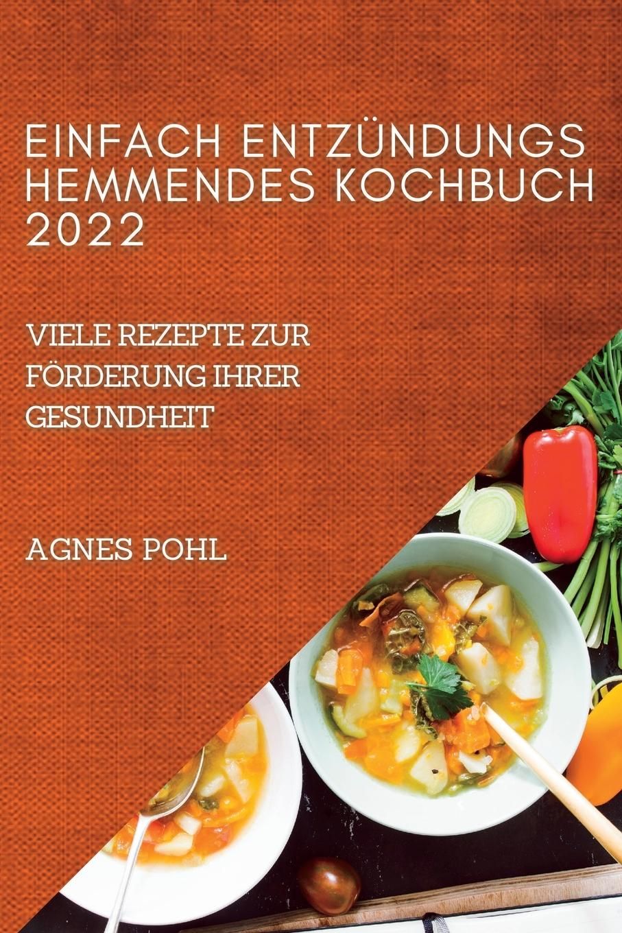 Buchcover mit Titel: Einfach entzündungshemmendes Kochbuch 2022. Autorin: Agnes Pohl. Abgebildet: Essen.