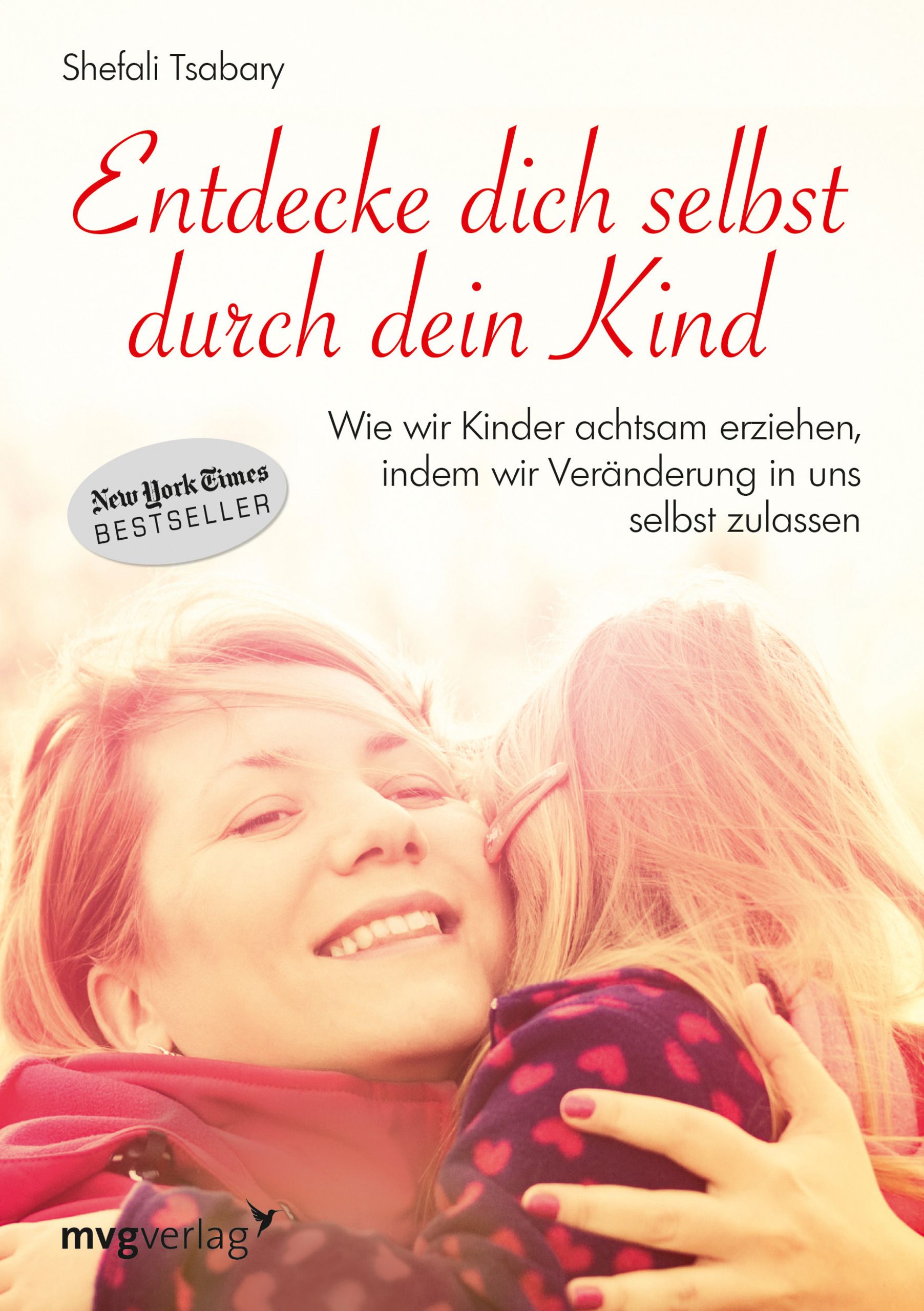 Buchcover: Titel "Entdecke dich selbst durch dein Kind". Autorin: Shefali Tsabary. New York Times Bestseller. Verlag: mvgverlag.