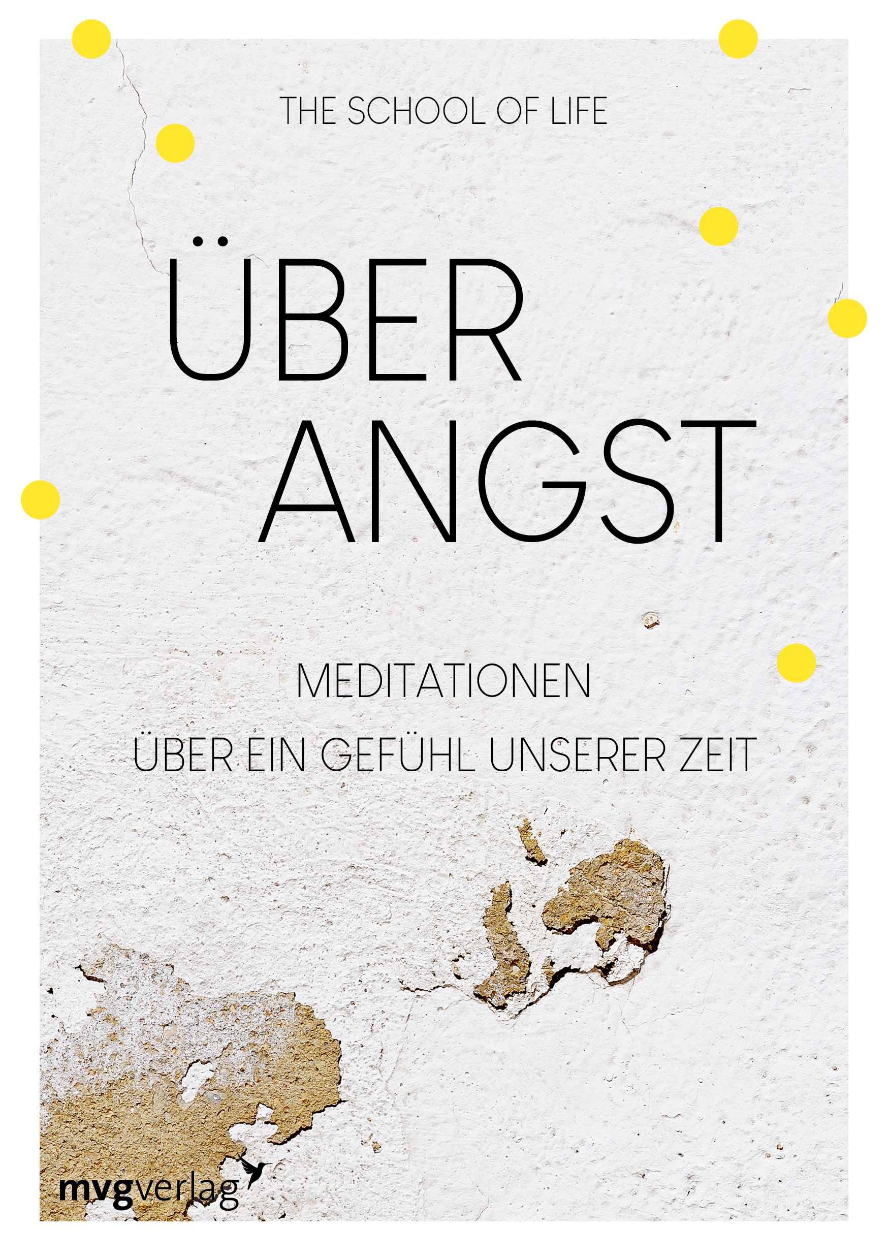 Buchcover mit Titel „Über Angst“. Aufschrift „The School of Life“. Verlag mvgverlag. Hintergrund: raue, weiße Wand mit gelben Punkten.