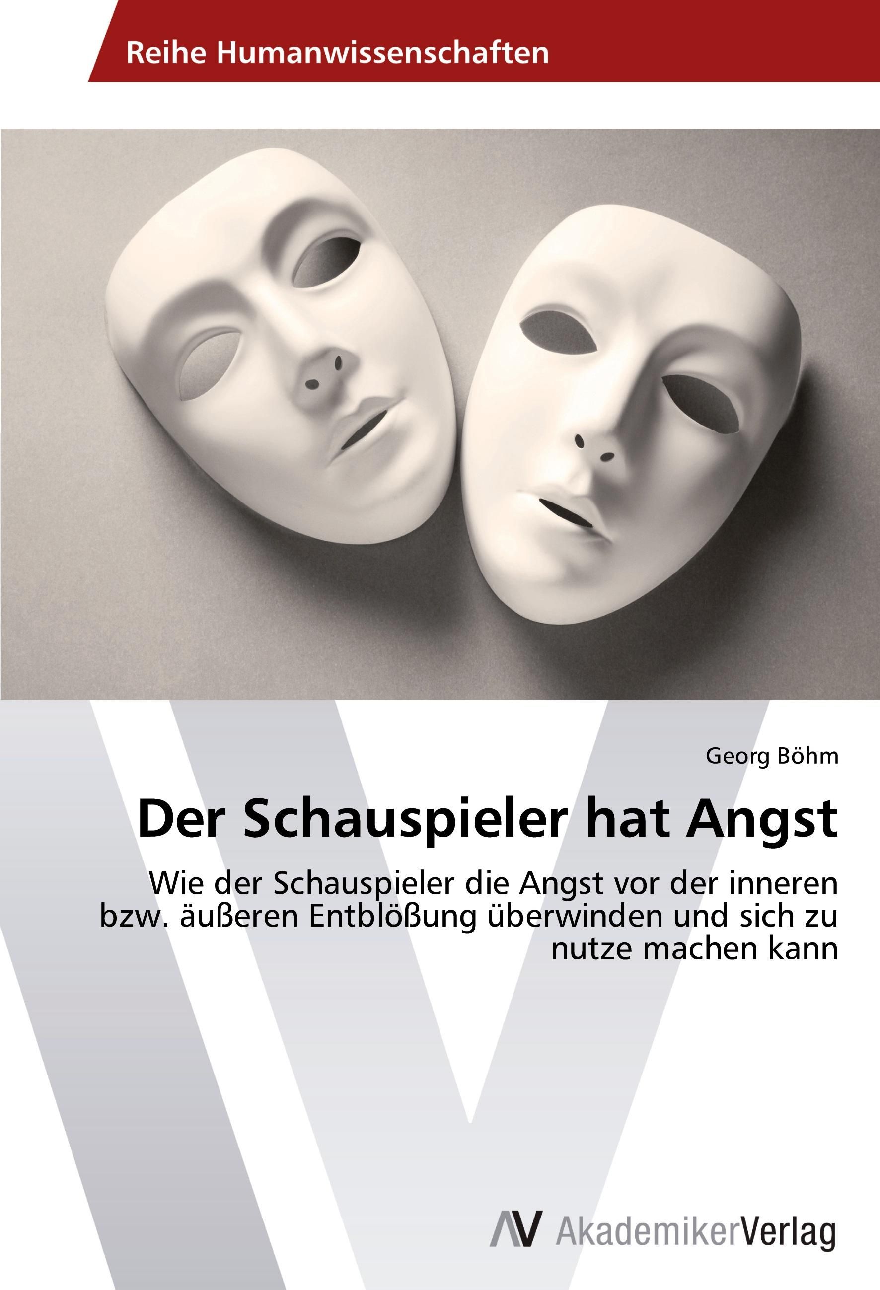 Buchcover mit zwei weißen Masken. Titel: Der Schauspieler hat Angst. Autor: Georg Böhm. Verlag: AkademikerVerlag.