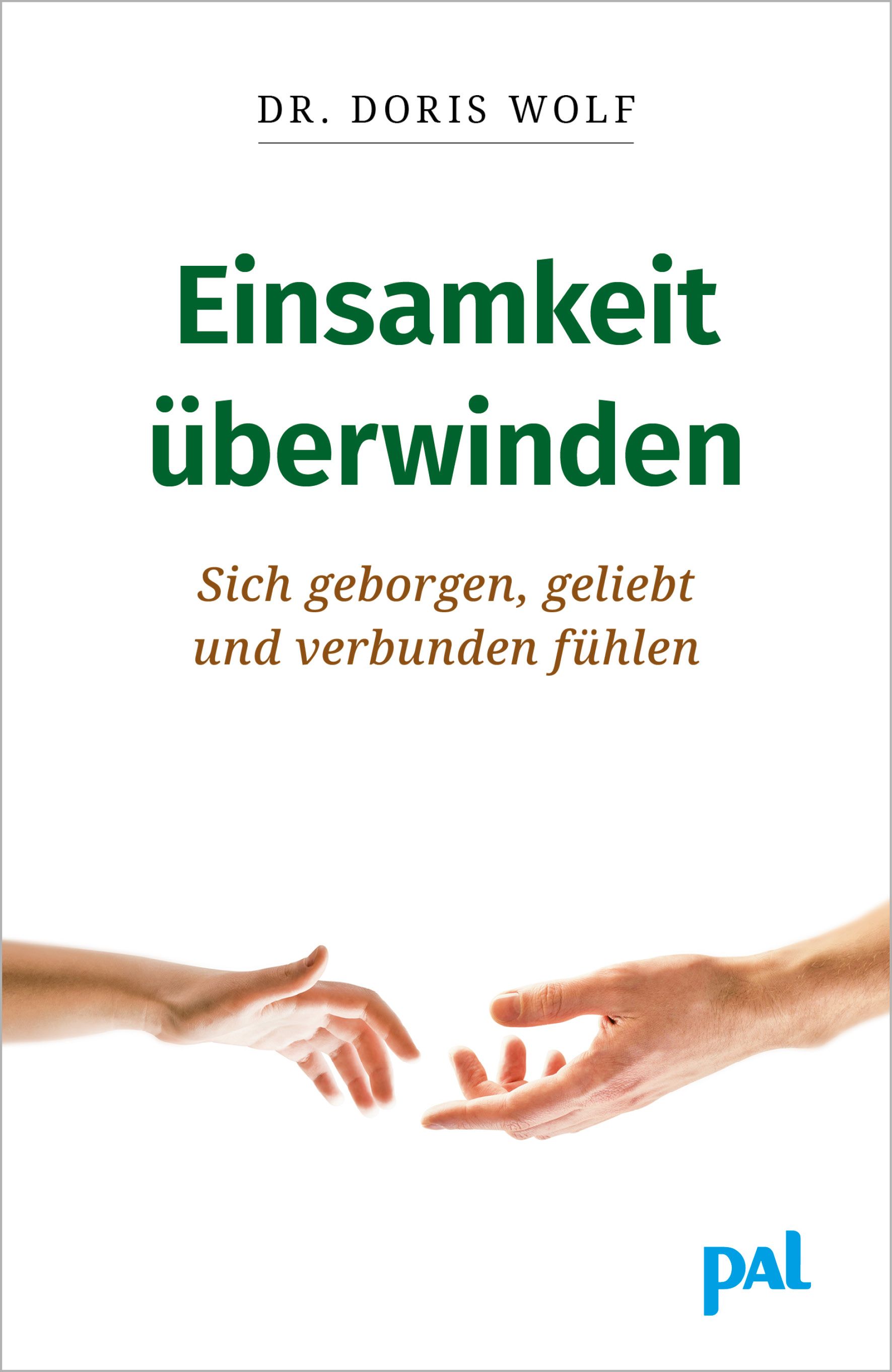 Buchcover: Titel "Einsamkeit überwinden". Autorin: Dr. Doris Wolf. Zwei Hände reichen sich. Verlag: PAL.