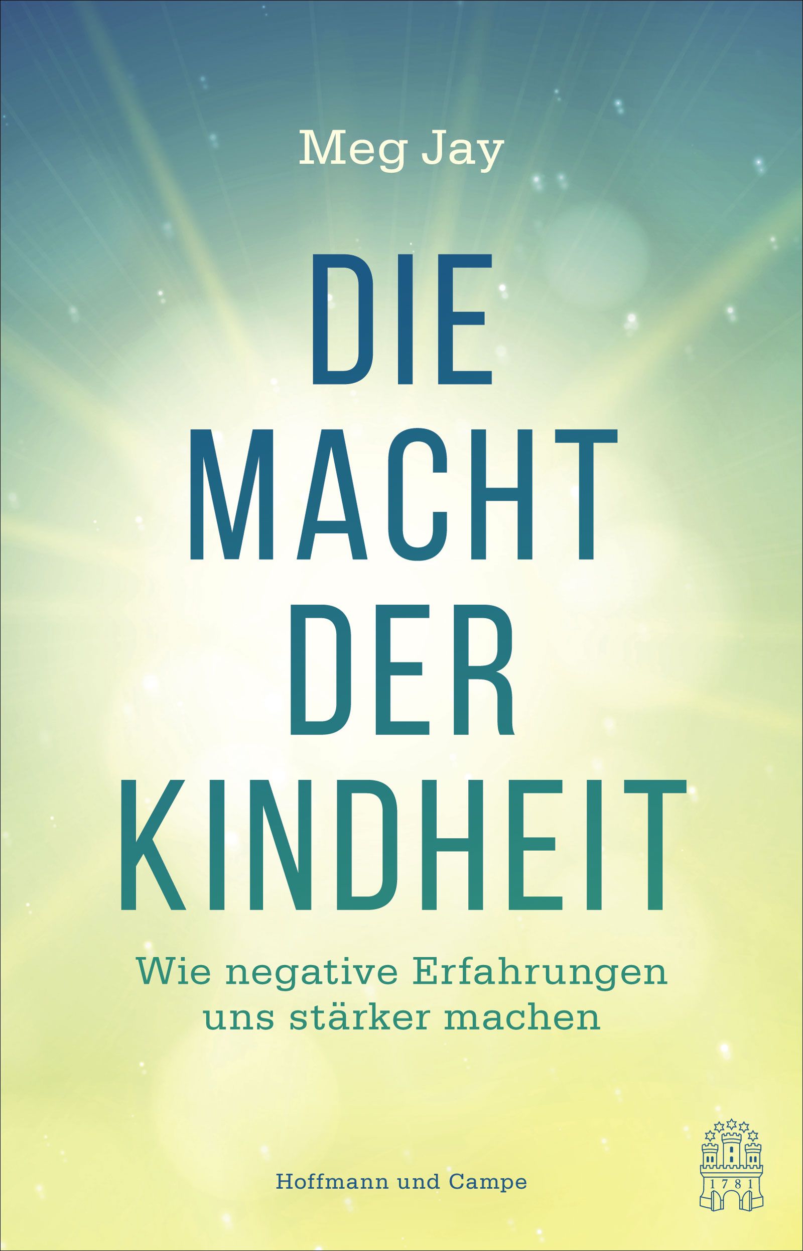 Buchcover: "Die Macht der Kindheit". Titel in Blau, Autor Meg Jay. Untertitel: "Wie negative Erfahrungen uns stärker machen". Verlag: Hoffmann und Campe.