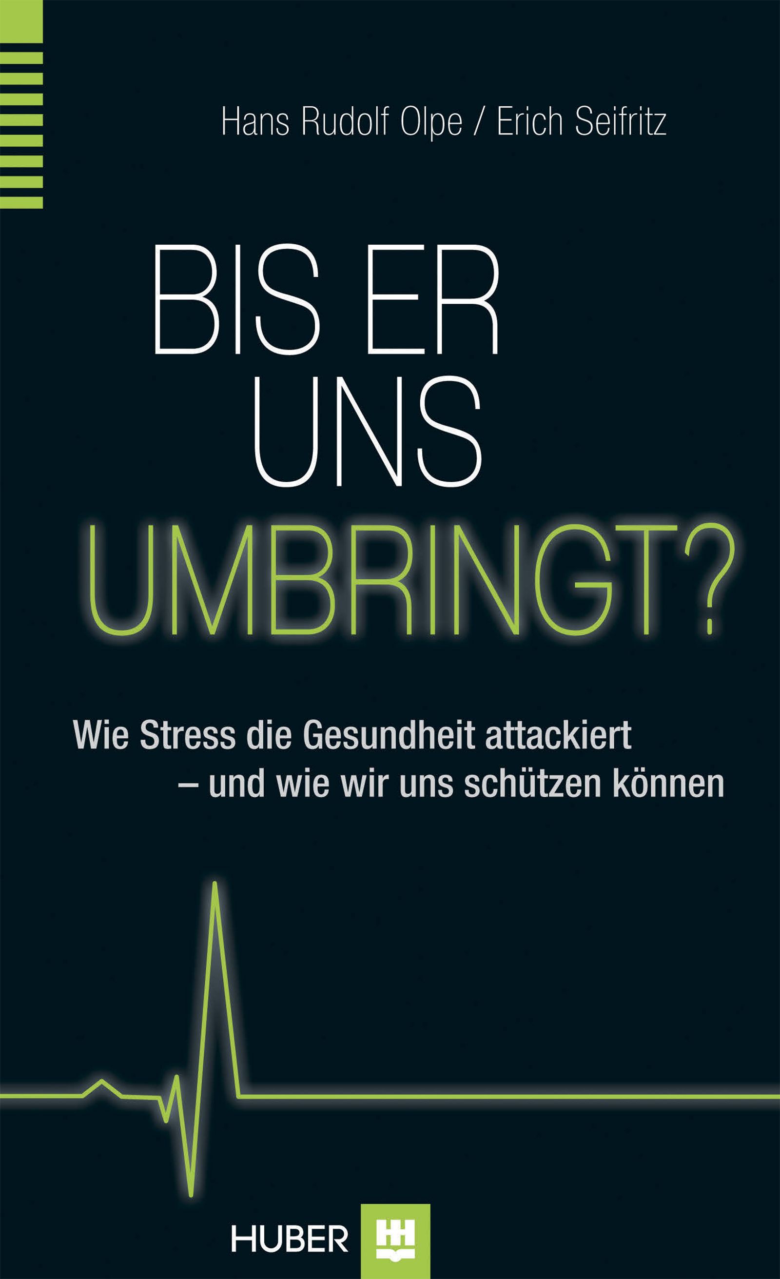 Buchcover: Titel "Bis er uns umbringt?". Autoren: Hans Rudolf Olpe, Erich Seifritz. Untertitel: Wie Stress die Gesundheit attackiert. Verlag: Huber.