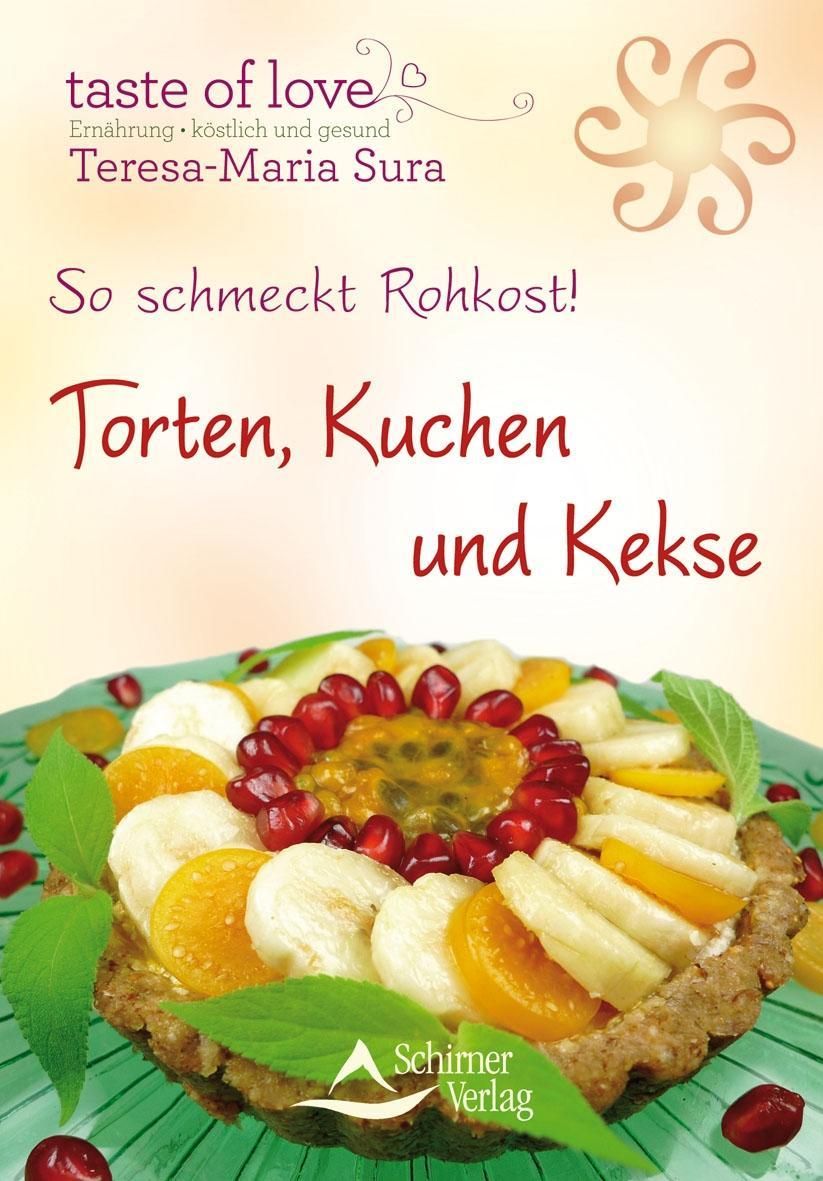 So schmeckt Rohkost! Torten, Kuchen und Kekse
