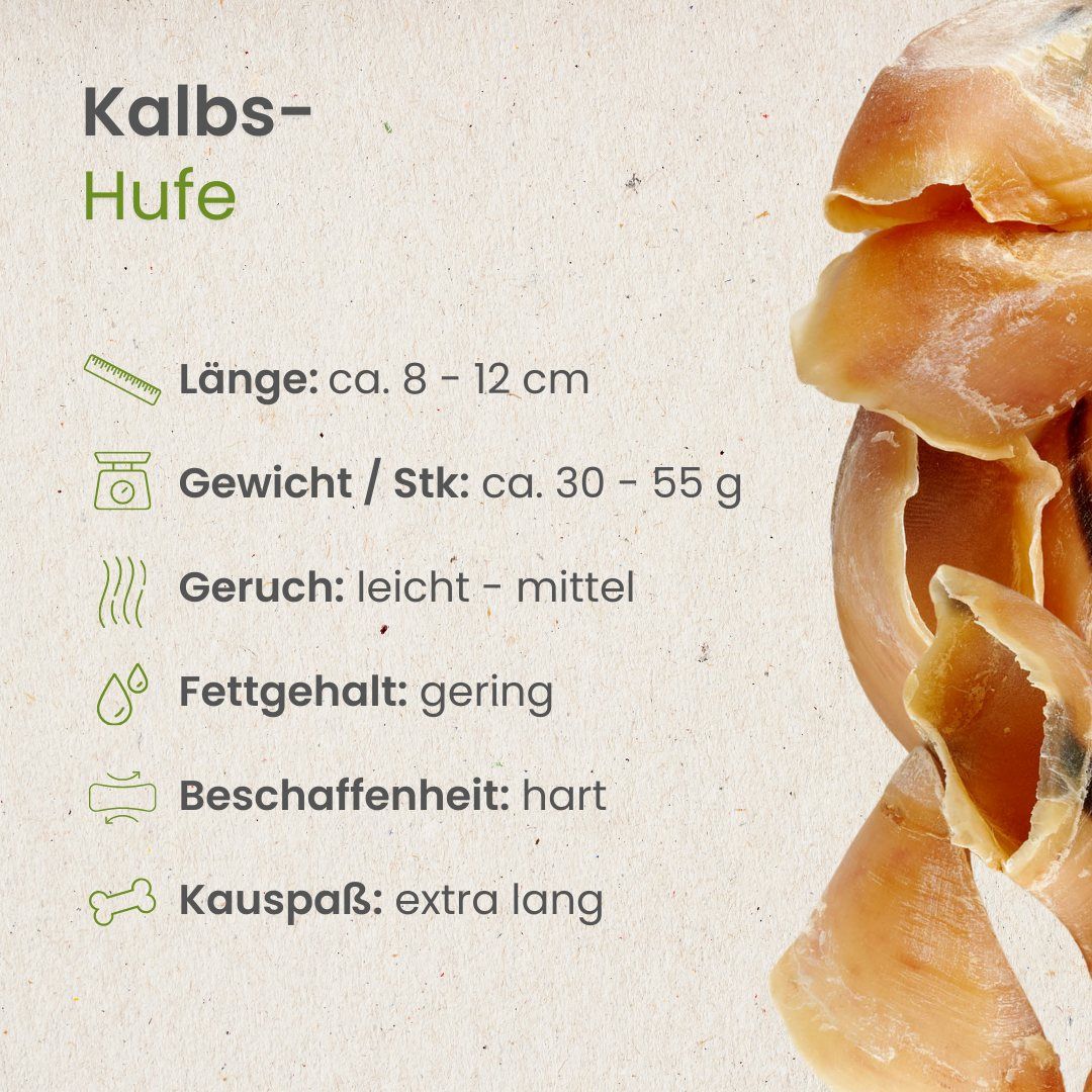 Kalbs-Hufe: 8-12 cm lang, 30-55 g schwer, hart, geringer Fettgehalt.