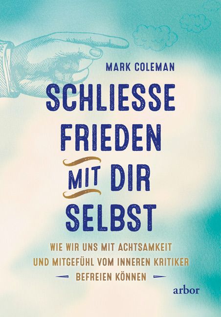 Buchcover mit Titel: SCHLIESSE FRIEDEN MIT DIR SELBST. Autor: Mark Coleman. Hand zeigt nach rechts. Verlag: arbor.