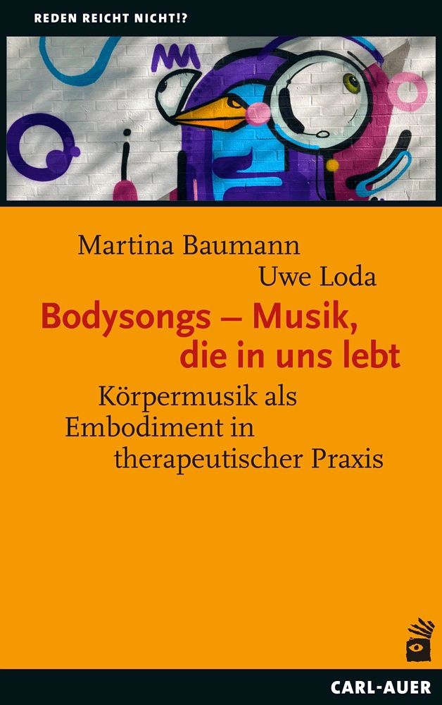 Buchcover mit Titel: Bodysongs – Musik, die in uns lebt. Autoren: Martina Baumann, Uwe Loda. Verlag: Carl-Auer. Hintergrund: Graffiti.