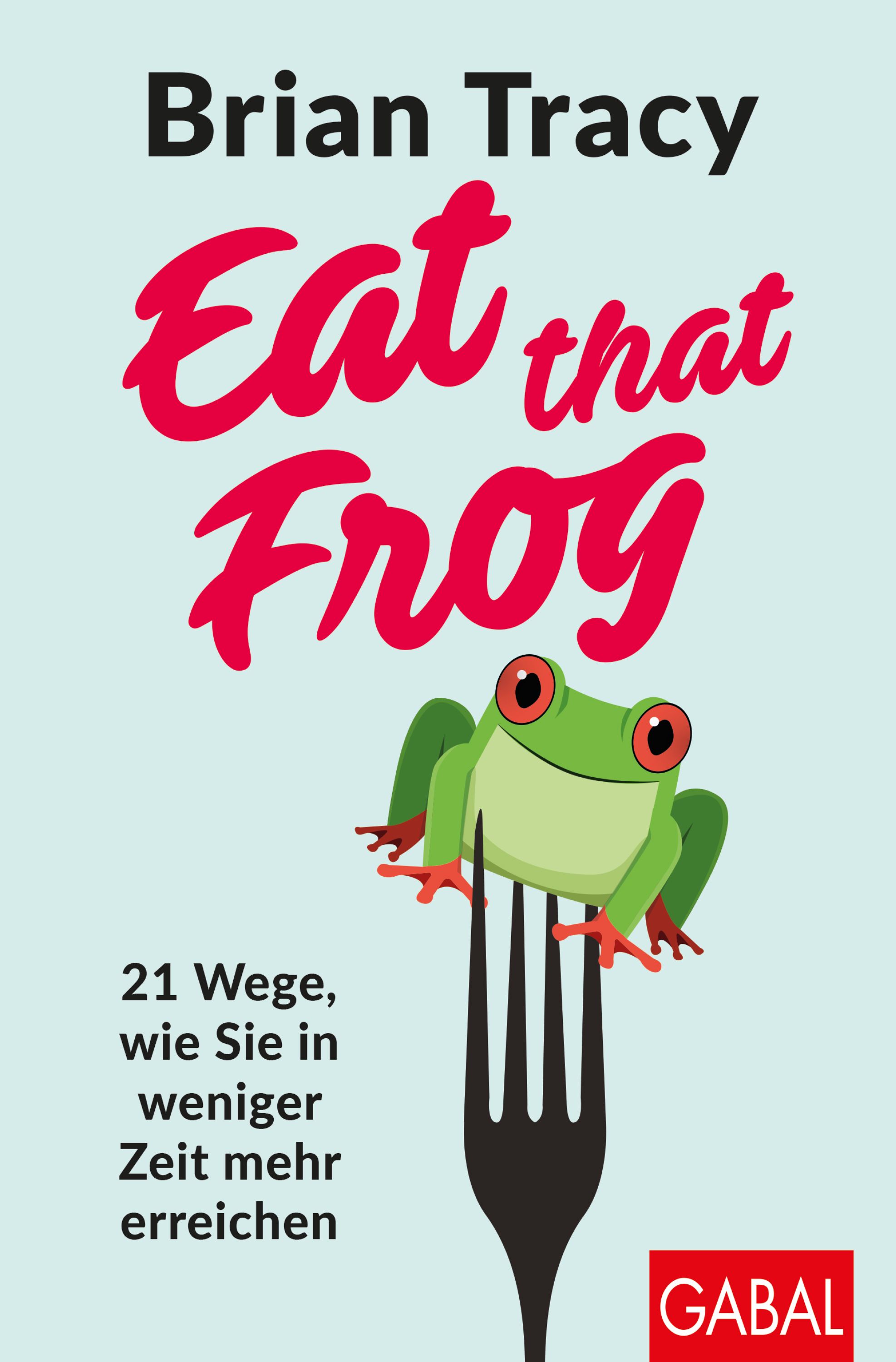 Buchcover mit Titel "Eat that Frog" von Brian Tracy. Ein grüner Frosch sitzt auf einer Gabel. Text: 21 Wege, wie Sie in weniger Zeit mehr erreichen.