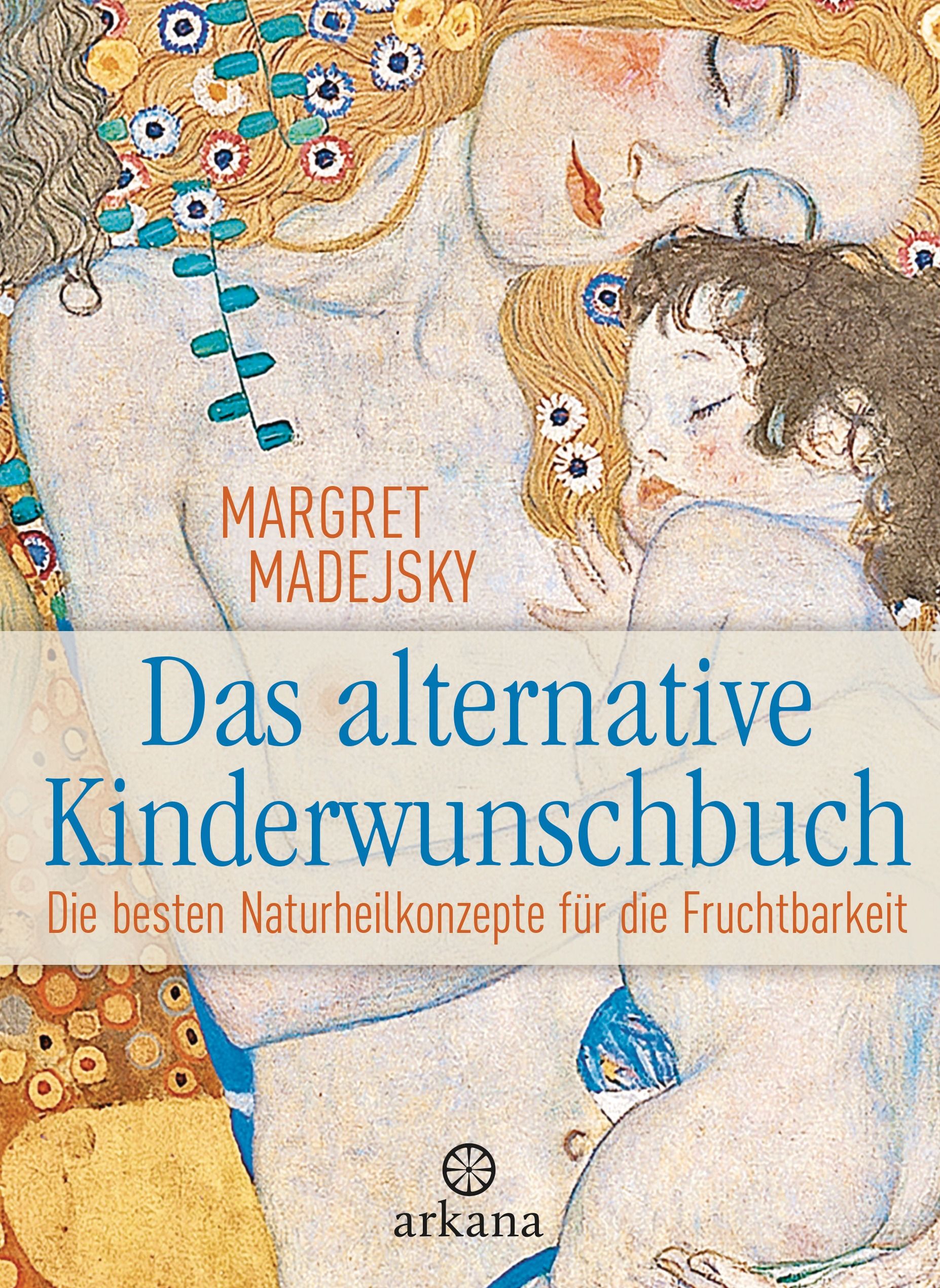 Buchcover mit Titel: Das alternative Kinderwunschbuch. Autorin: Margret Madejsky. Arkana-Verlag. Kunstmotiv mit Frau und Kind.