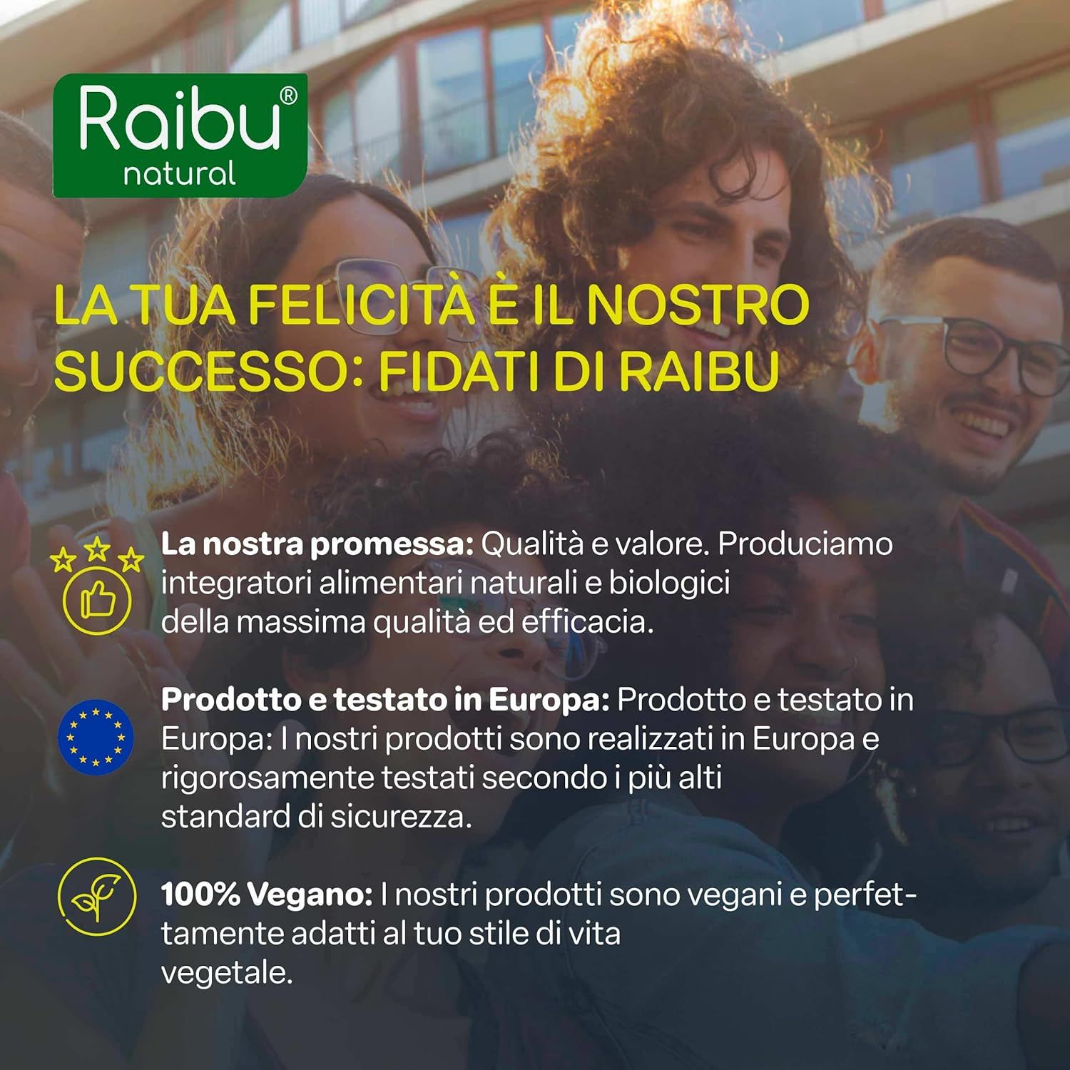 Persone con logo Raibu. Testo: La tua felicità è il nostro successo. 100% Vegano. Prodotto in Europa.