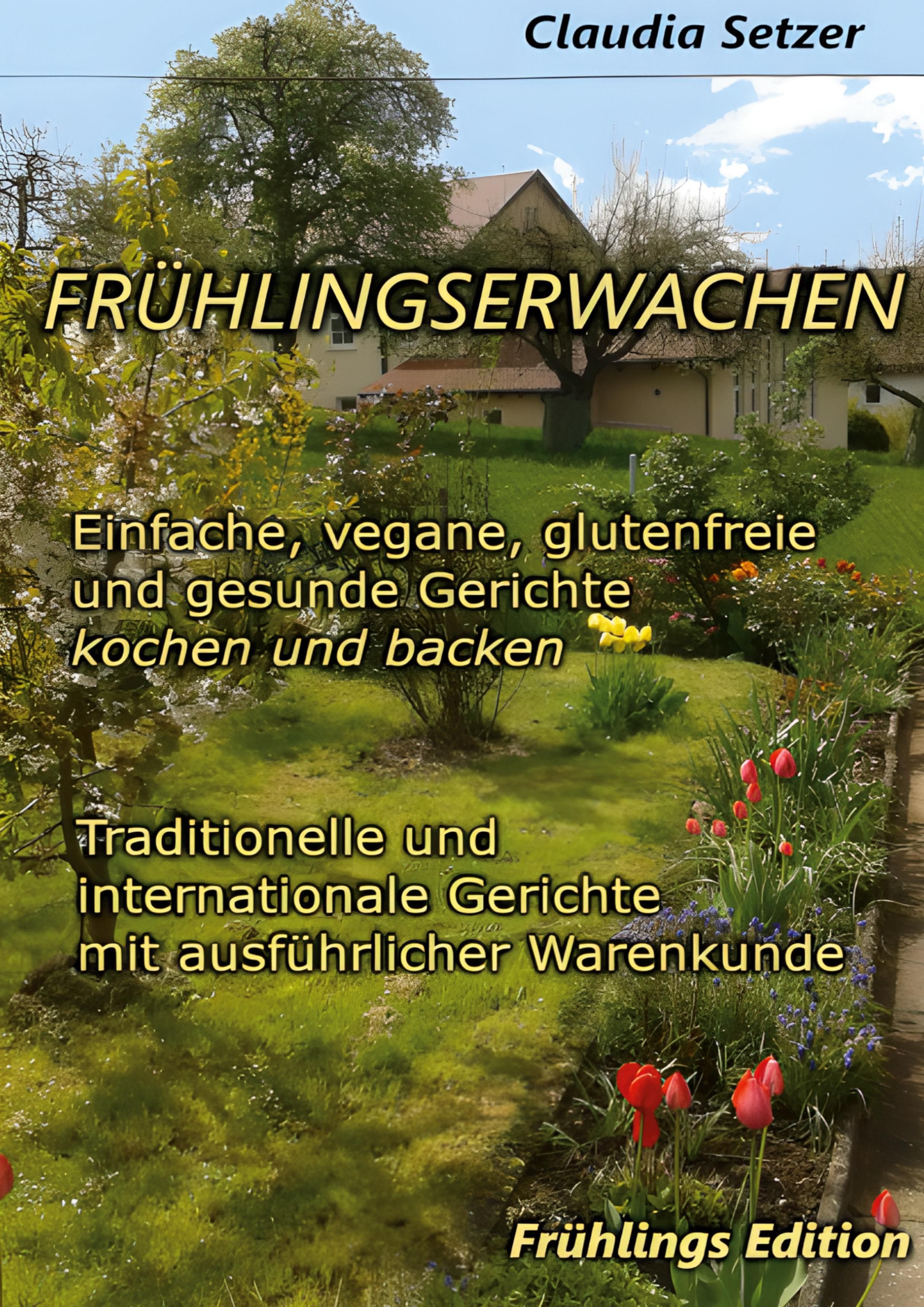 Frühlingserwachen Einfache, vegane, glutenfreie und Gesunde Gerichte kochen und backen. DE