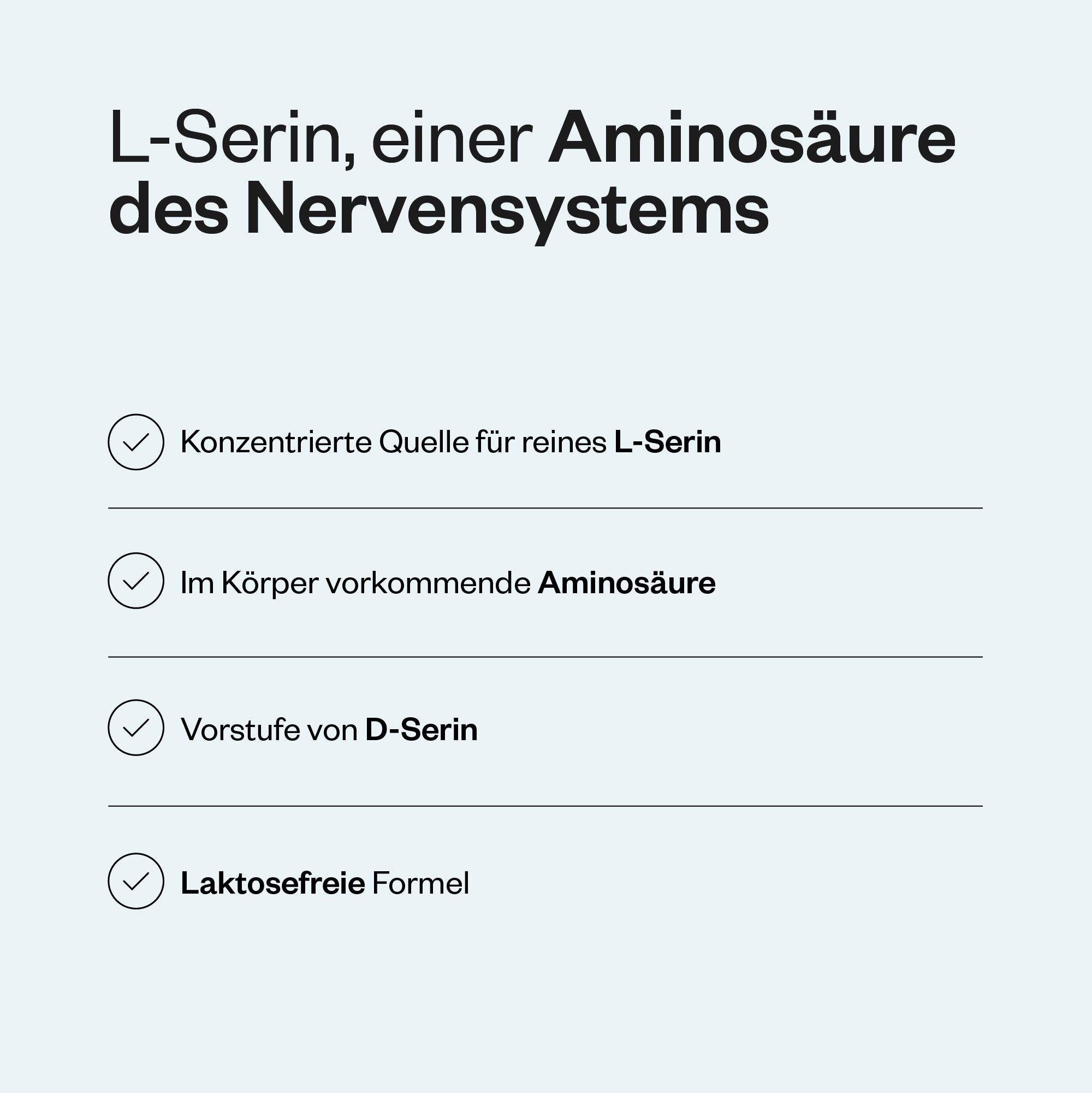 Text mit Überschrift: L-Serin, eine Aminosäure des Nervensystems. Aufzählungspunkte: Konzentrierte Quelle, Aminosäure, Vorstufe D-Serin, laktosefrei.