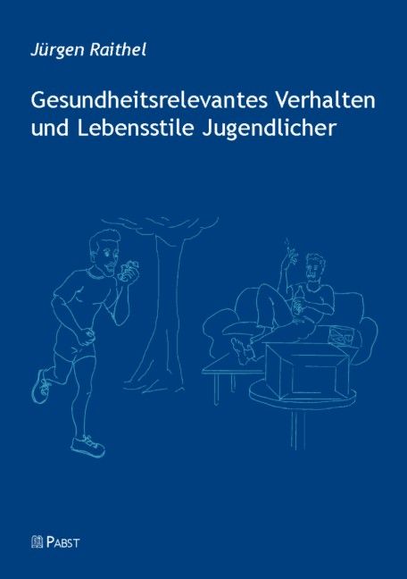 Buchcover: Gesundheitsrelevantes Verhalten und Lebensstile Jugendlicher. Autor: Jürgen Raithel. Verlag: PABST. Illustrationen von Personen.