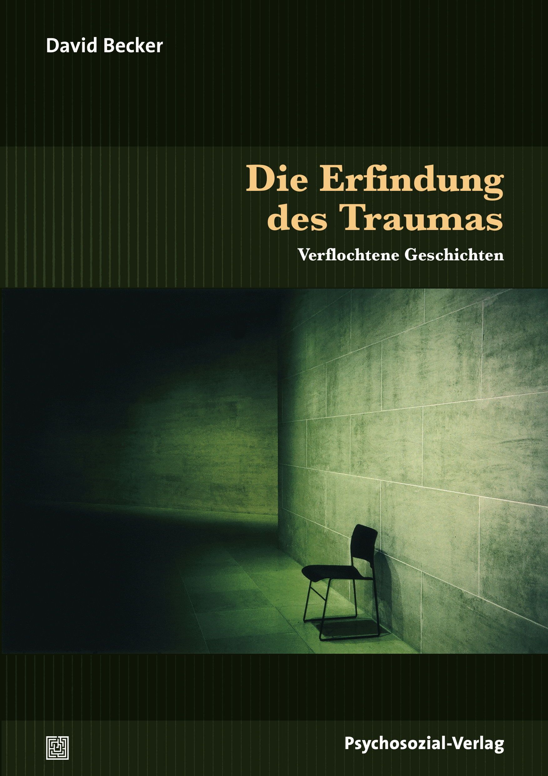 Buchcover: "Die Erfindung des Traumas". Autor: David Becker. Verlag: Psychosozial-Verlag. Titel in goldener Schrift, Hintergrund in Grün.