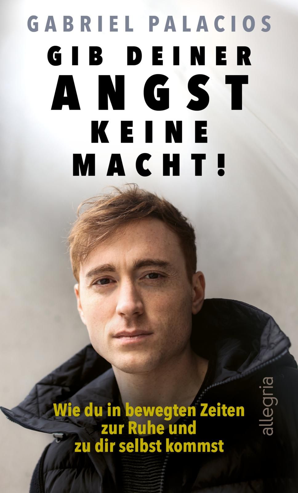 Buchcover mit Porträt eines Mannes. Titel: Gib deiner Angst keine Macht! Autor: Gabriel Palacios.