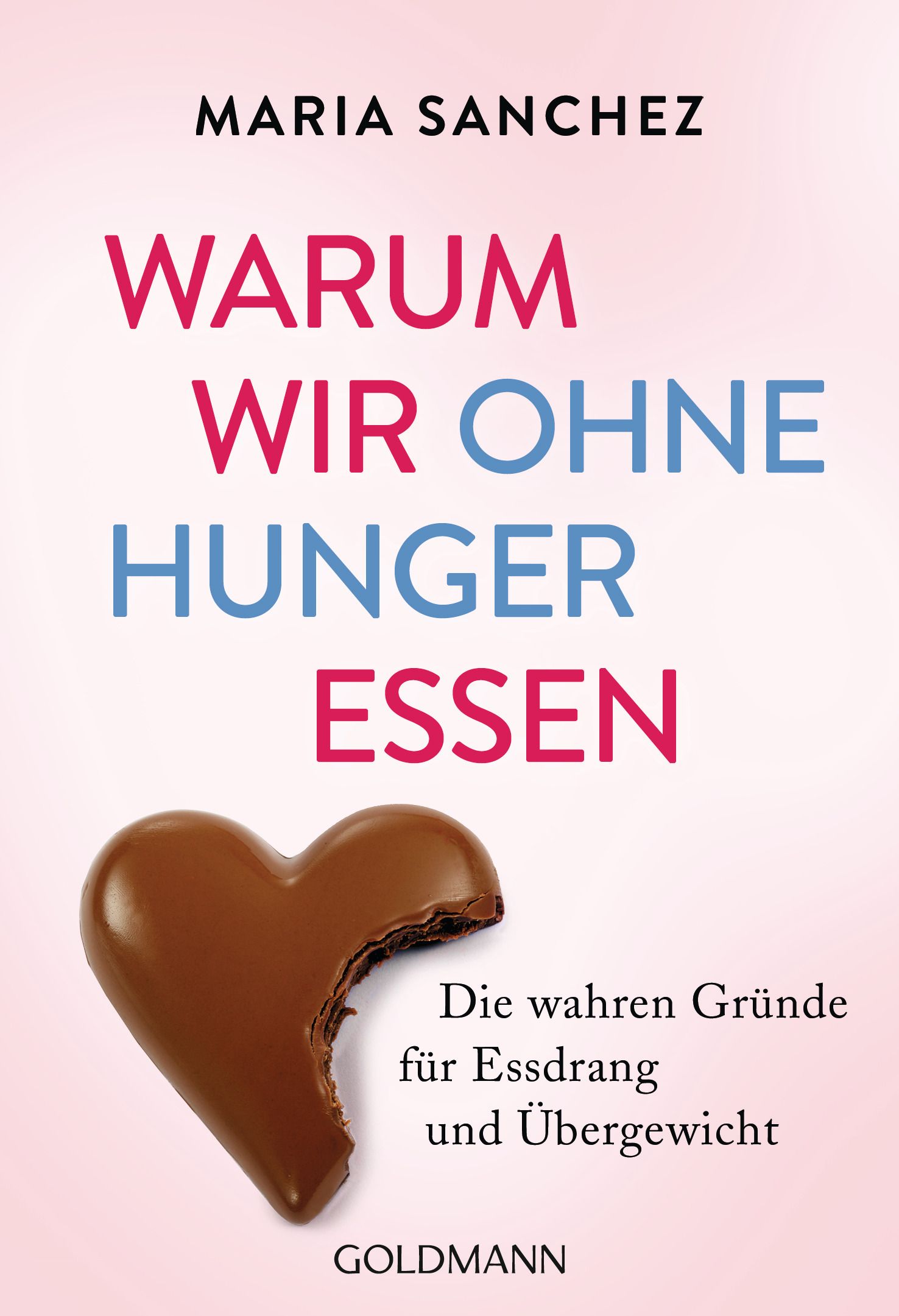 Buchcover mit Titel "Warum wir ohne Hunger essen" von Maria Sanchez. Abgebildet ist ein Schokoladenherz. Verlag: Goldmann.