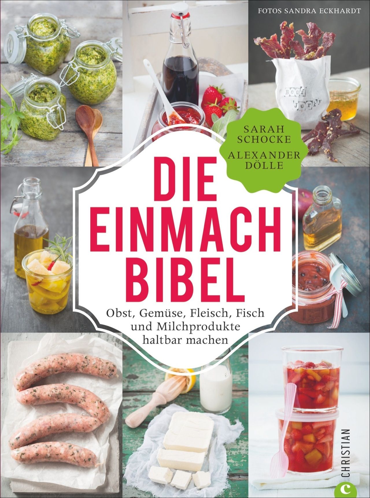 Buchcover: "Die Einmach-Bibel". Titel in Rot. Obst, Gemüse, Fleisch, Fisch und Milchprodukte haltbar machen. Fotos von Sandra Eckhardt.