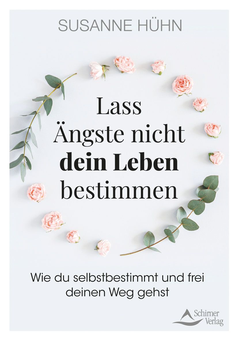 Buchcover mit Titel: Lass Ängste nicht dein Leben bestimmen. Autorin: Susanne Hühn. Blumen und Blätter umgeben den Titel. Verlag: Schirmer Verlag.