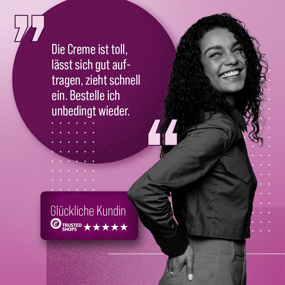 Zitierter Text: Die Creme ist toll, lässt sich gut auftragen, zieht schnell ein. Bestelle ich unbedingt wieder. Bewertung: Glückliche Kundin, Trusted Shops.