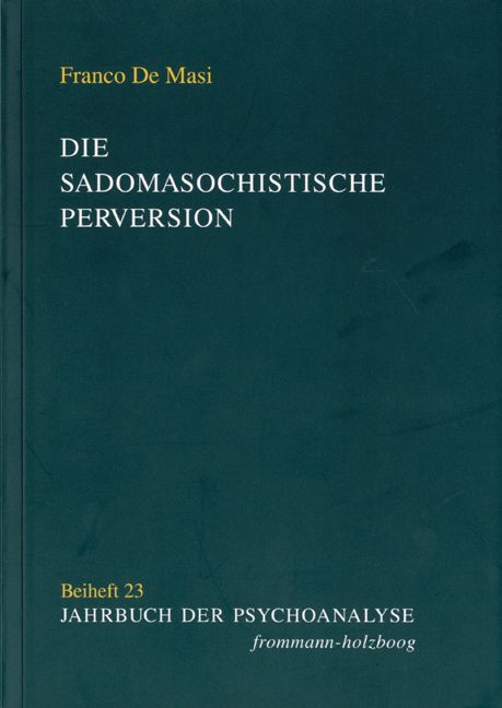 Buchcover. Titel: Die sadomasochistische Perversion. Autor: Franco De Masi. Reihe: Jahrbuch der Psychoanalyse. Verlag: frommann-holzboog.